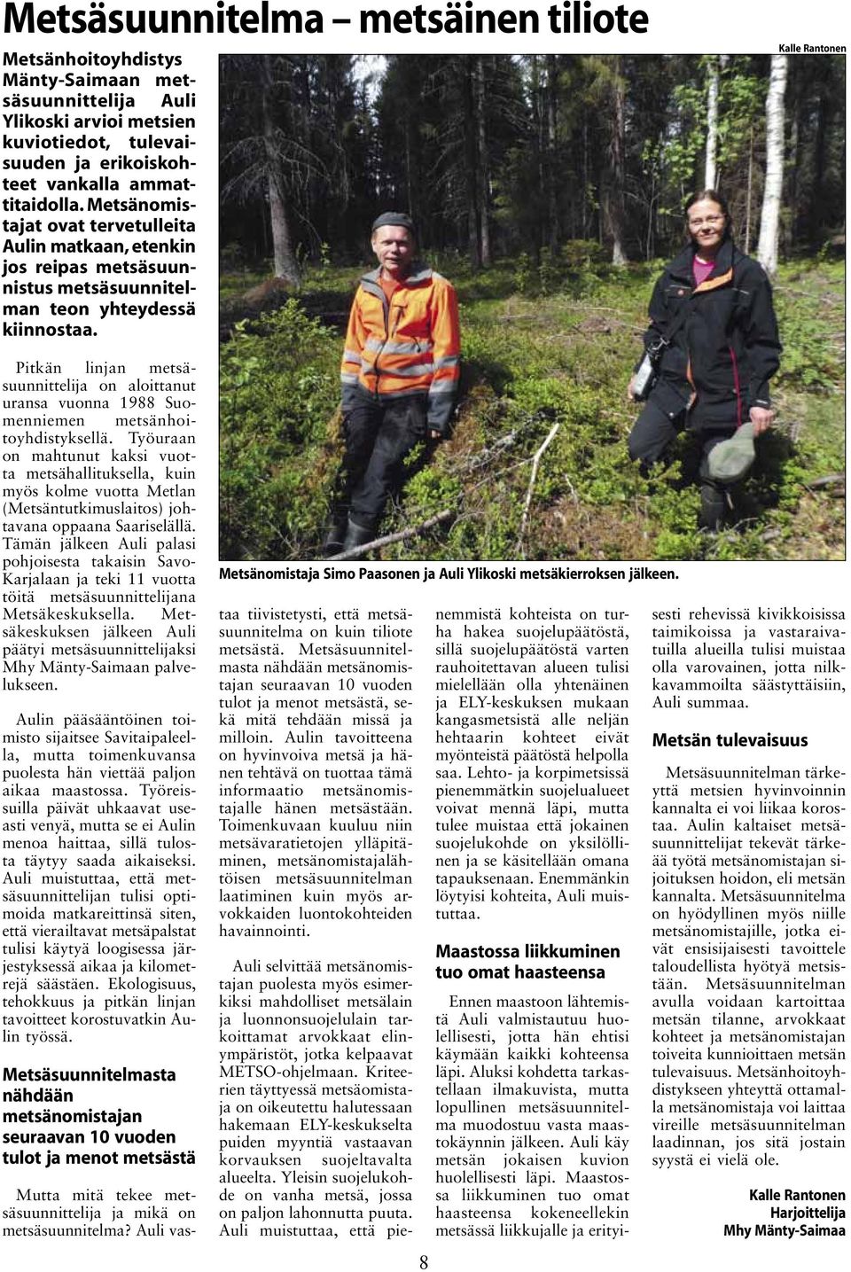 Kalle Rantonen Pitkän linjan metsäsuunnittelija on aloittanut uransa vuonna 1988 Suomenniemen metsänhoitoyhdistyksellä.