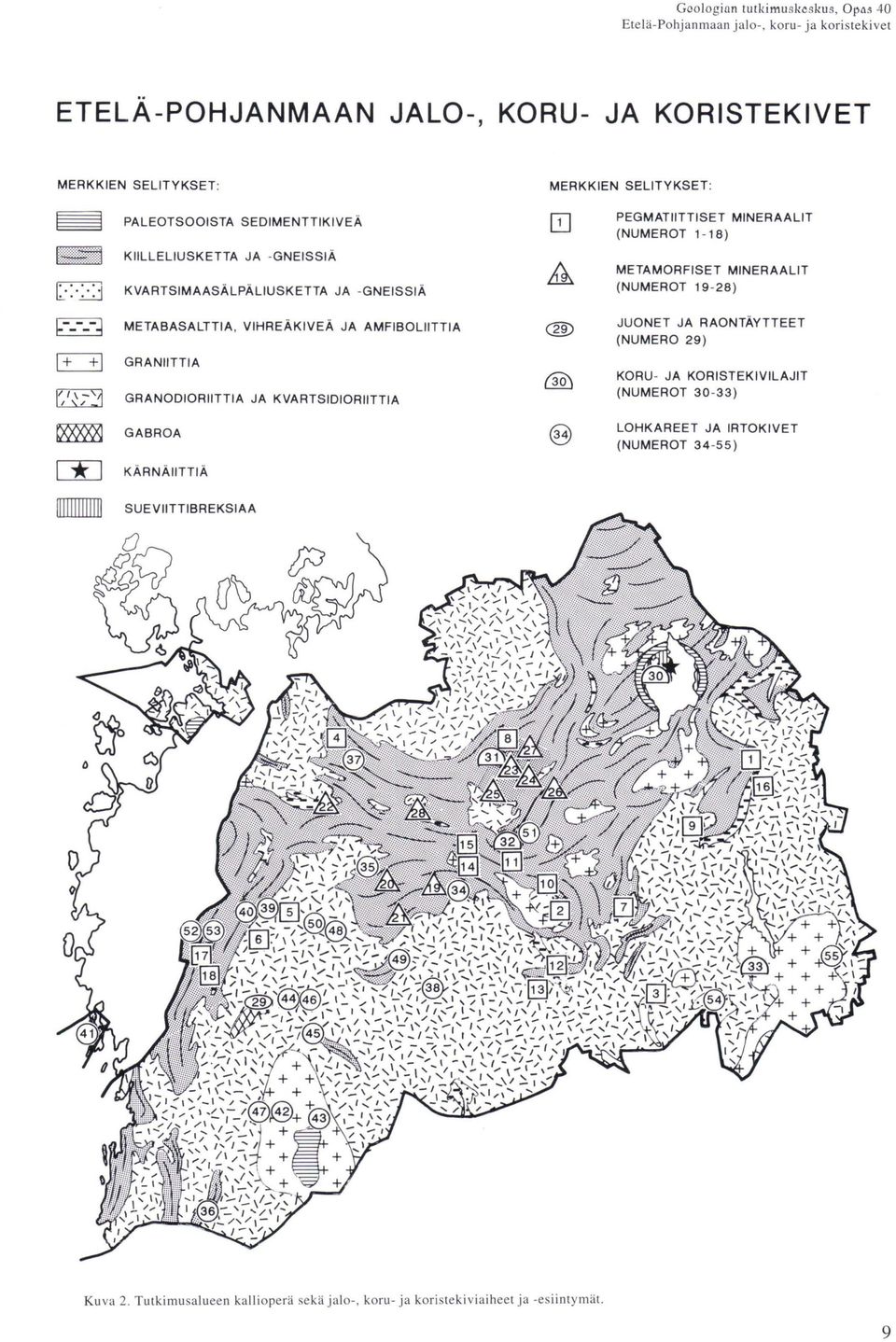 GRANODIORIITTIA JA KVARTSIDIORIITTIA GABROA KÄRNÄIITTIÄ PEGMATIITTISET MINERAALIT (NUMEROT 1-18) METAMORFISET MINERAALIT (NUMEROT 19-28) JUONET JA RAONTÄYTTEET (NUMERO 29) KORU