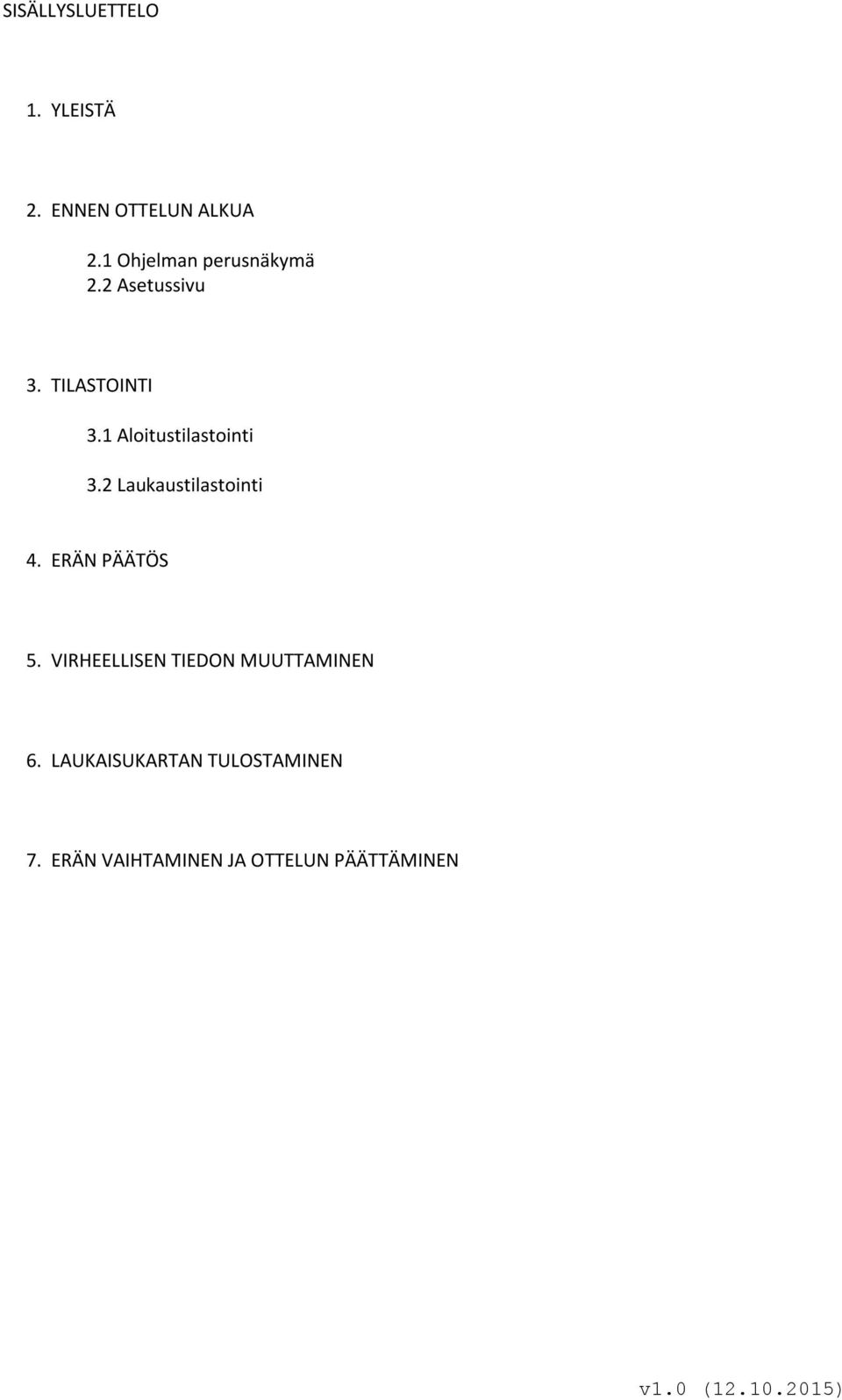 1 Aloitustilastointi 3.2 Laukaustilastointi 4. ERÄN PÄÄTÖS 5.