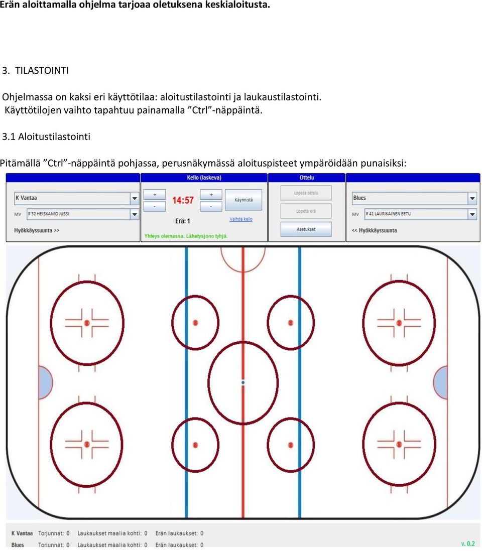 laukaustilastointi. Käyttötilojen vaihto tapahtuu painamalla Ctrl -näppäintä. 3.