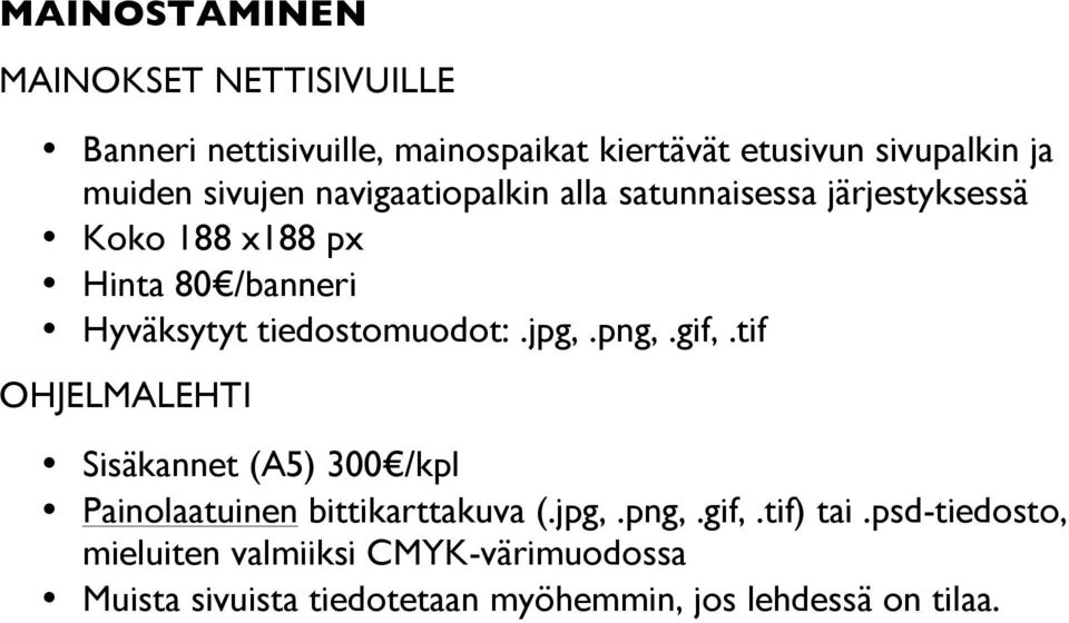 /banneri Hyväksytyt tiedostomuodot:.jpg,.png,.gif,.tif OHJELMALEHTI Sisäkannet (A5) 300!