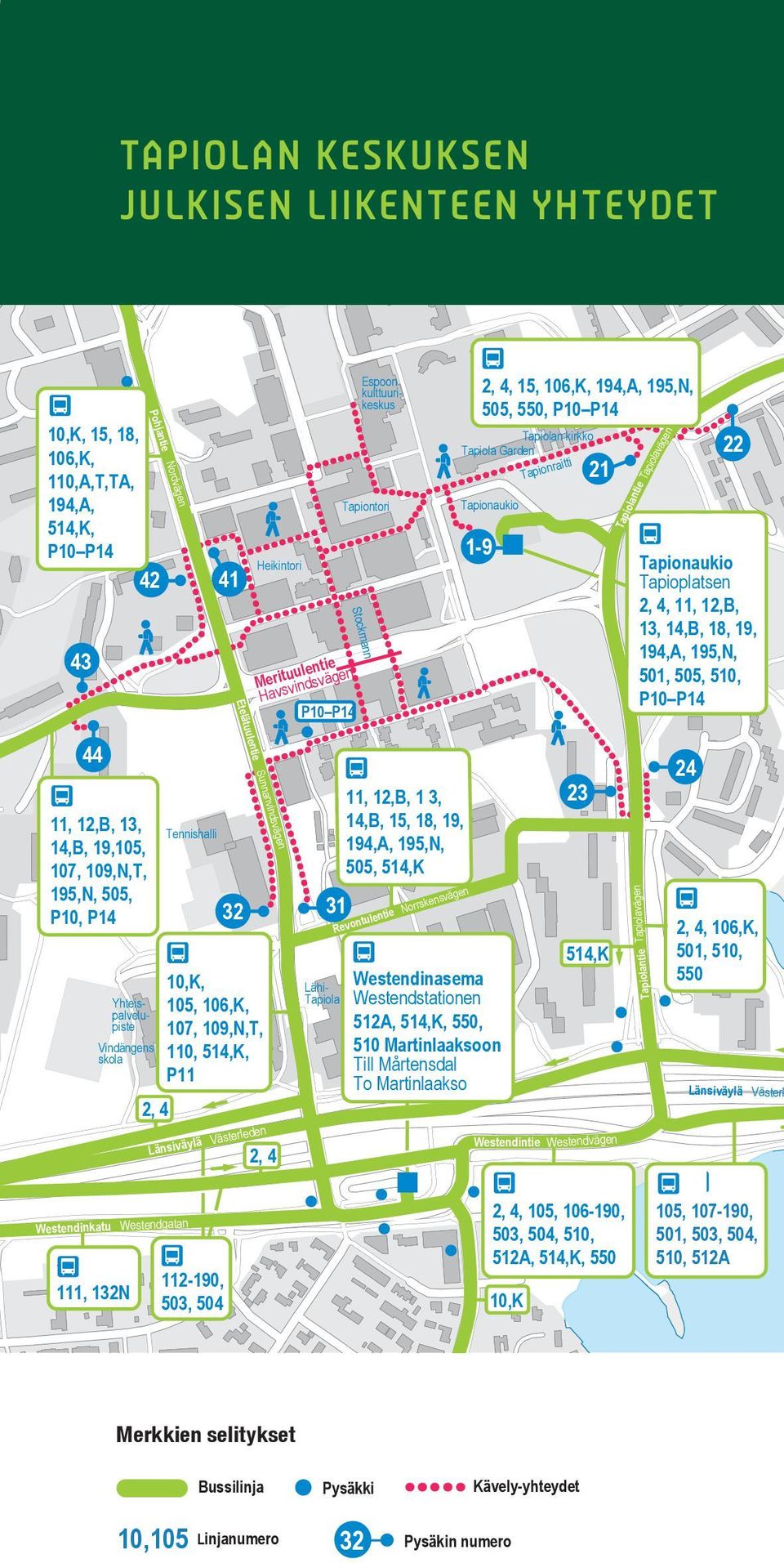 Tapiolavägen 22 Tapionaukio Tapioplatsen 2, 4, 11, 12,B, 13, 14,B, 18, 19, 194,A, 195,N, 501, 505, 510, P10 P14 44 11, 12,B, 13, 14,B, 19,105, 107, 109,N,T, 195,N, 505, P10, P14 Yhteispalvelupiste
