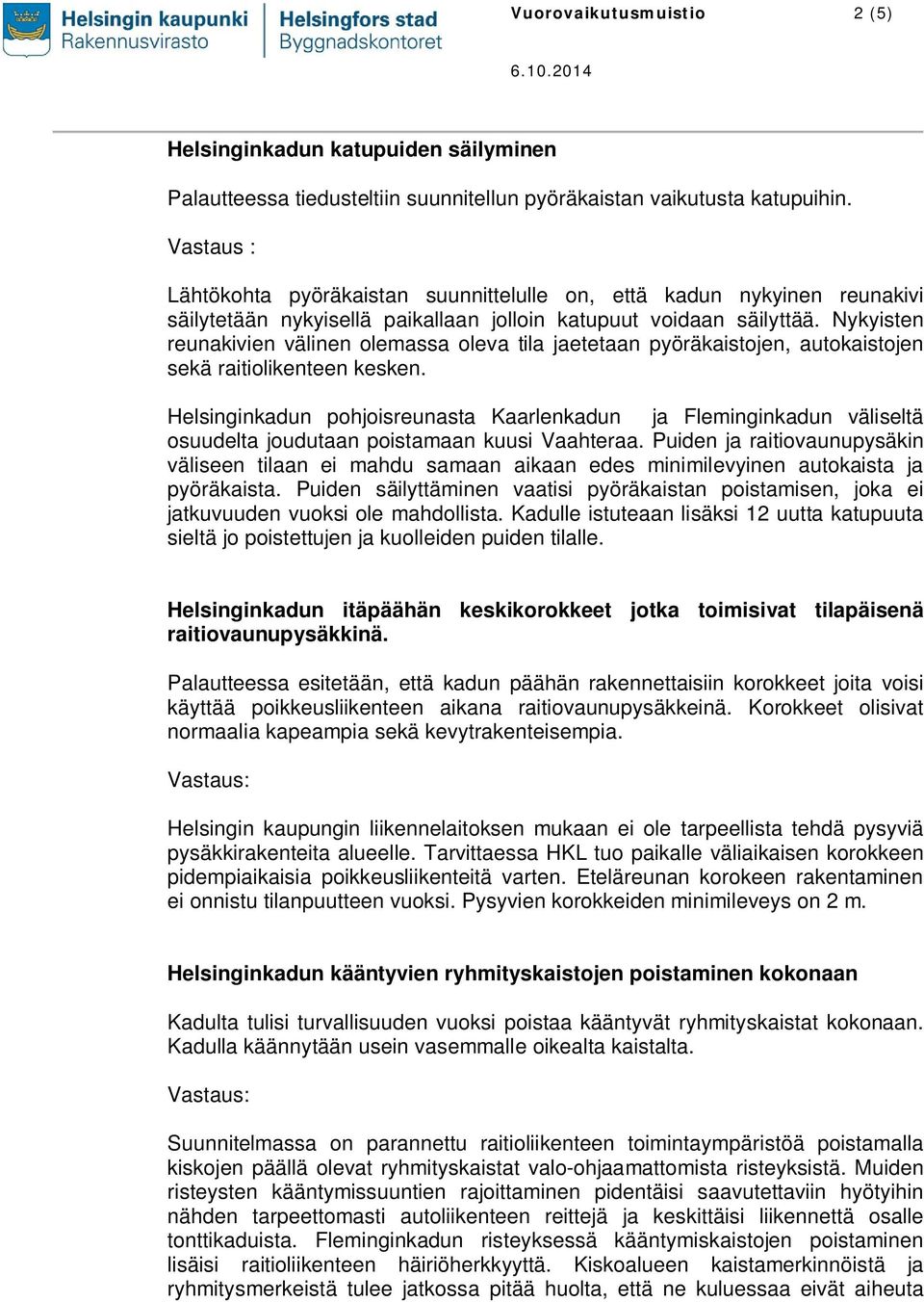 Nykyisten reunakivien välinen olemassa oleva tila jaetetaan pyöräkaistojen, autokaistojen sekä raitiolikenteen kesken.