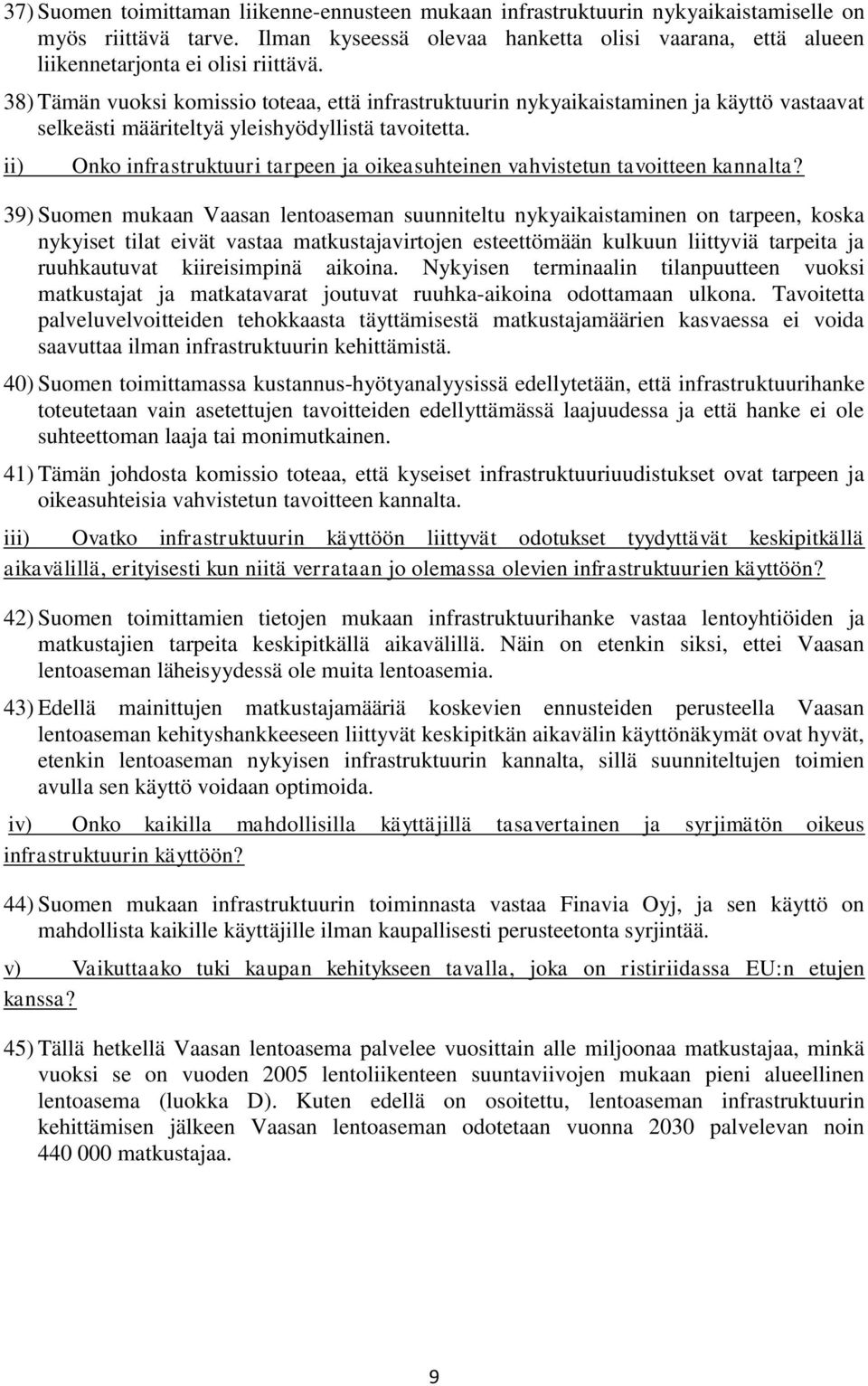 38) Tämän vuoksi komissio toteaa, että infrastruktuurin nykyaikaistaminen ja käyttö vastaavat selkeästi määriteltyä yleishyödyllistä tavoitetta.