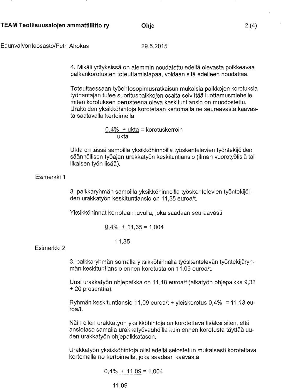 Toteuttaessaan työehtaso pimusratkaisu n muka isia pa Ikkajen korotuksia työnantajan tulee suorituspalkkojen osalta selvittää luottamusmiehelle, miten korotuksen perusteena oleva keskituntiansio on