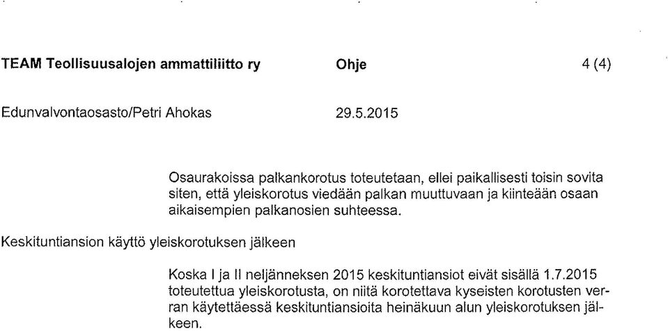 että yleiskorotus viedään palkan muuttuvaan ja kiinteään osaan aikaisempien palkanosien suhteessa.