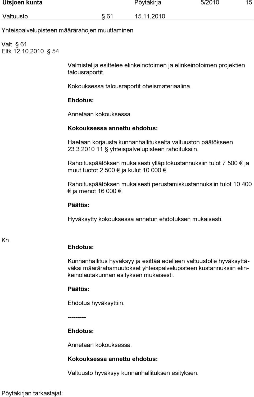 3.2010 11 yhteispalvelupisteen rahoituksiin. Rahoituspäätöksen mukaisesti ylläpitokustannuksiin tulot 7 500 ja muut tuotot 2 500 ja kulut 10 000.