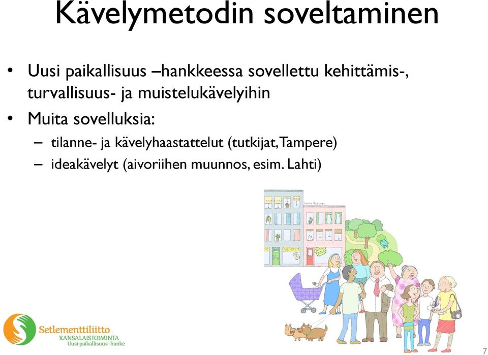 muistelukävelyihin Muita sovelluksia: tilanne- ja