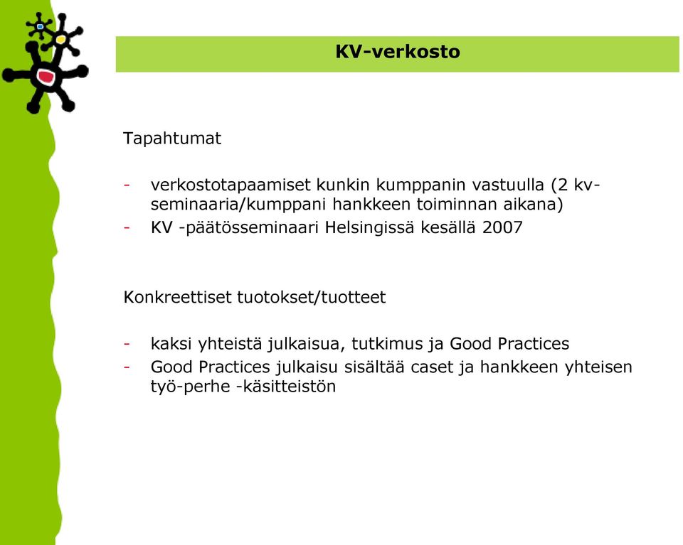 kesällä 2007 Konkreettiset tuotokset/tuotteet - kaksi yhteistä julkaisua, tutkimus ja