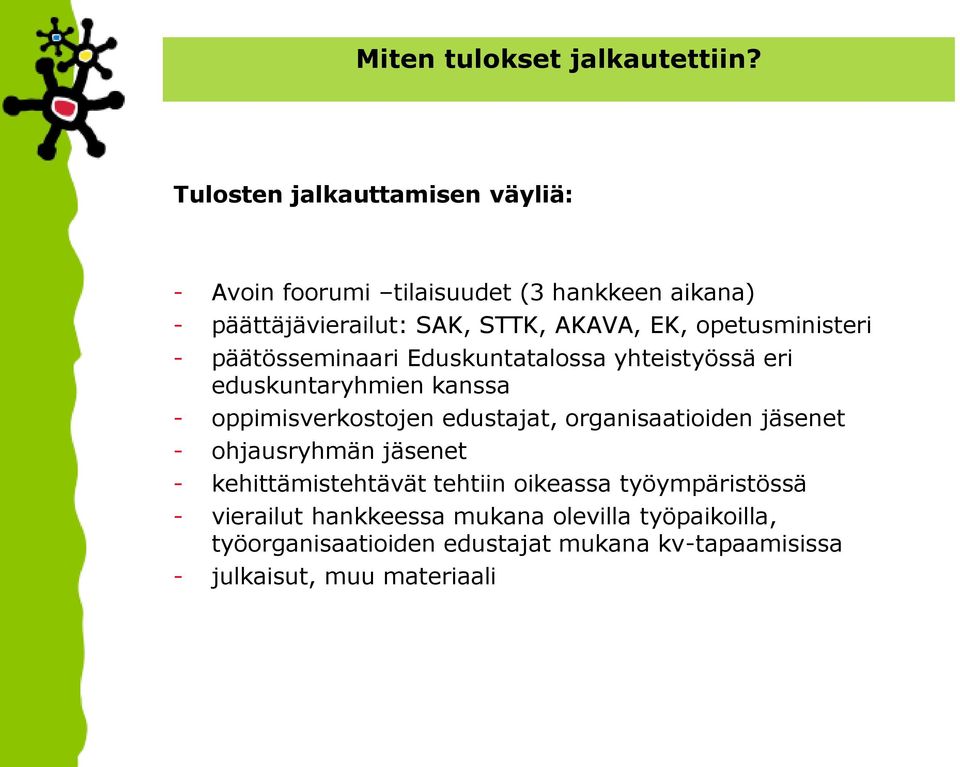 opetusministeri - päätösseminaari Eduskuntatalossa yhteistyössä eri eduskuntaryhmien kanssa - oppimisverkostojen edustajat,