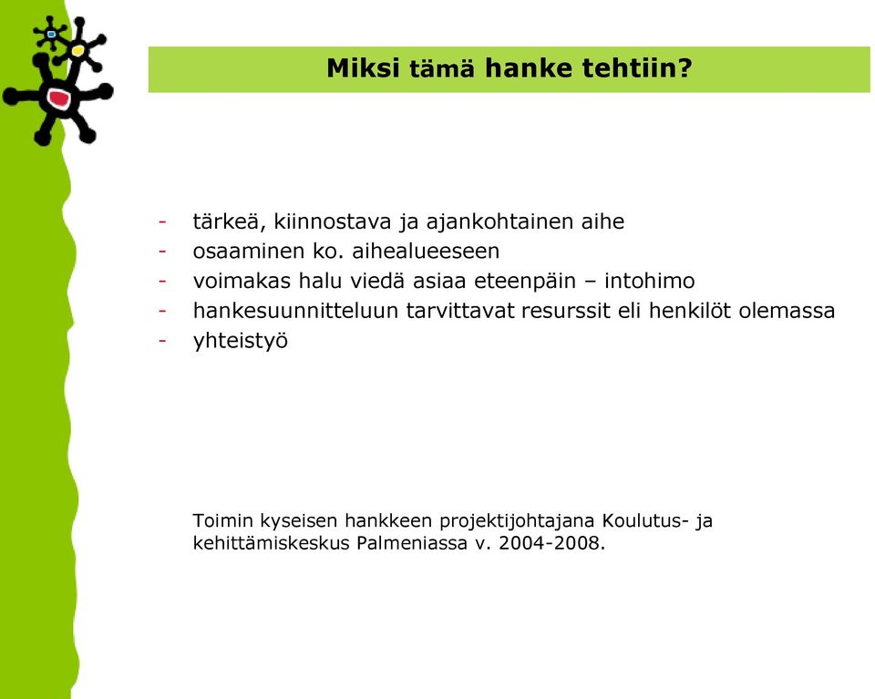 aihealueeseen - voimakas halu viedä asiaa eteenpäin intohimo -