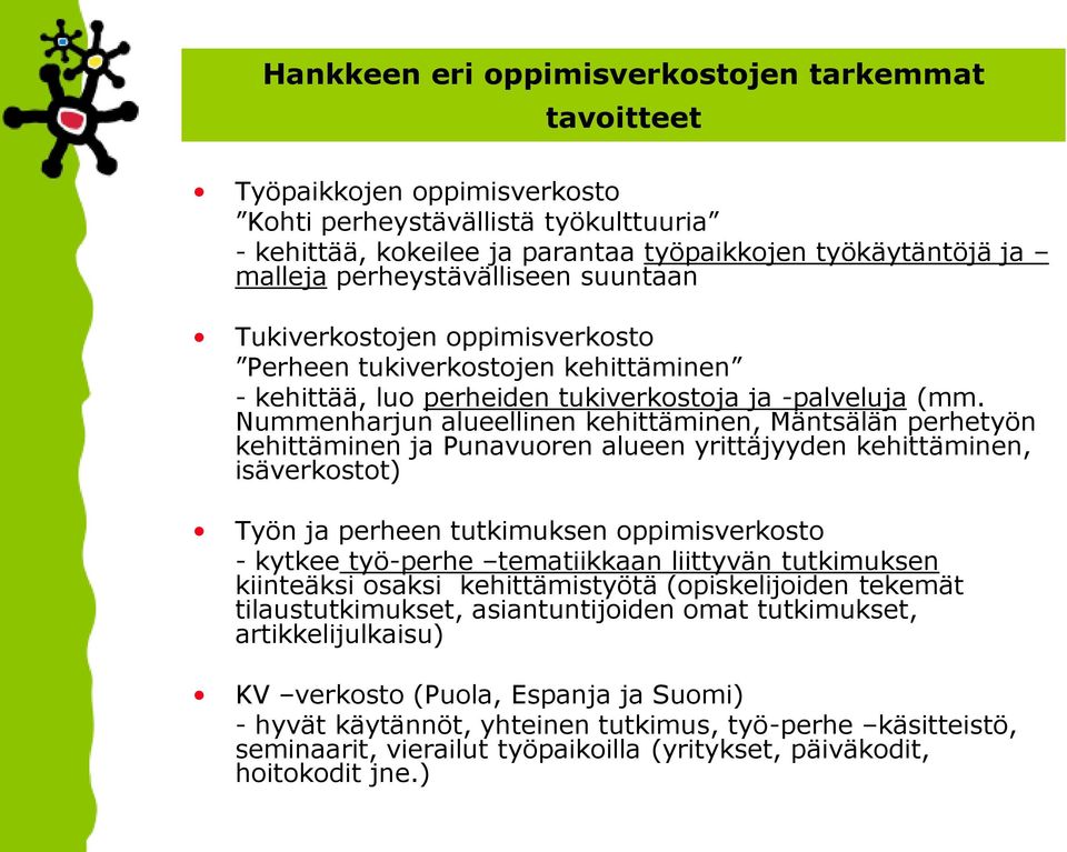 Nummenharjun alueellinen kehittäminen, Mäntsälän perhetyön kehittäminen ja Punavuoren alueen yrittäjyyden kehittäminen, isäverkostot) Työn ja perheen tutkimuksen oppimisverkosto - kytkee työ-perhe