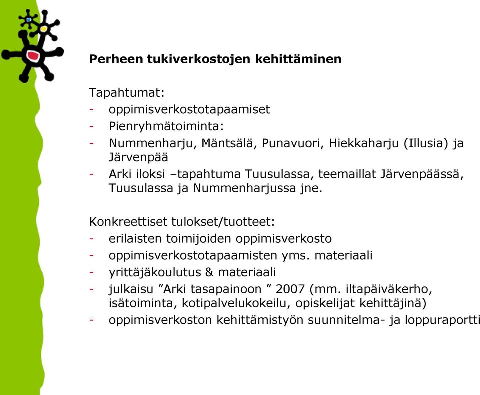 Konkreettiset tulokset/tuotteet: - erilaisten toimijoiden oppimisverkosto - oppimisverkostotapaamisten yms.