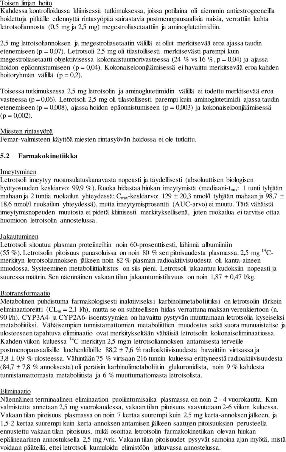 2,5 mg letrotsoliannoksen ja megestroliasetaatin välillä ei ollut merkitsevää eroa ajassa taudin etenemiseen (p = 0,07).