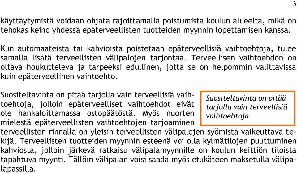 Terveellisen vaihtoehdon on oltava houkutteleva ja tarpeeksi edullinen, jotta se on helpommin valittavissa kuin epäterveellinen vaihtoehto.