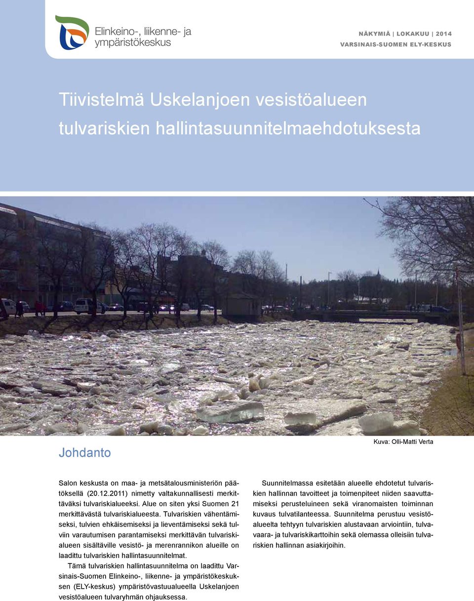Tulvariskien vähentämiseksi, tulvien ehkäisemiseksi ja lieventämiseksi sekä tulviin varautumisen parantamiseksi merkittävän tulvariskialueen sisältäville vesistö- ja merenrannikon alueille on