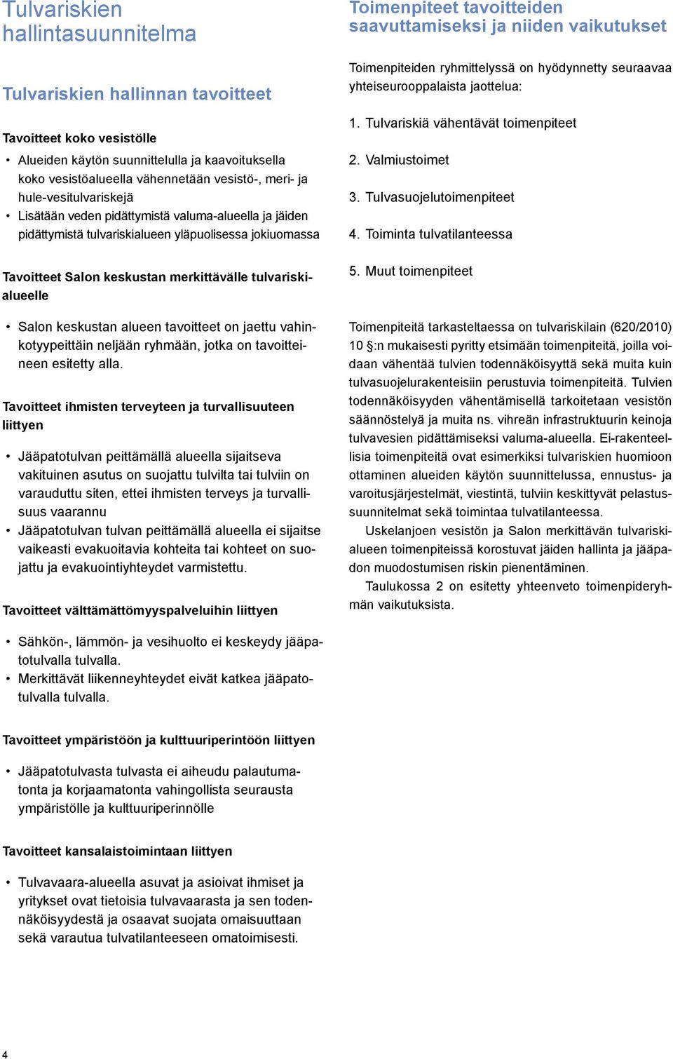 keskustan alueen tavoitteet on jaettu vahinkotyypeittäin neljään ryhmään, jotka on tavoitteineen esitetty alla.