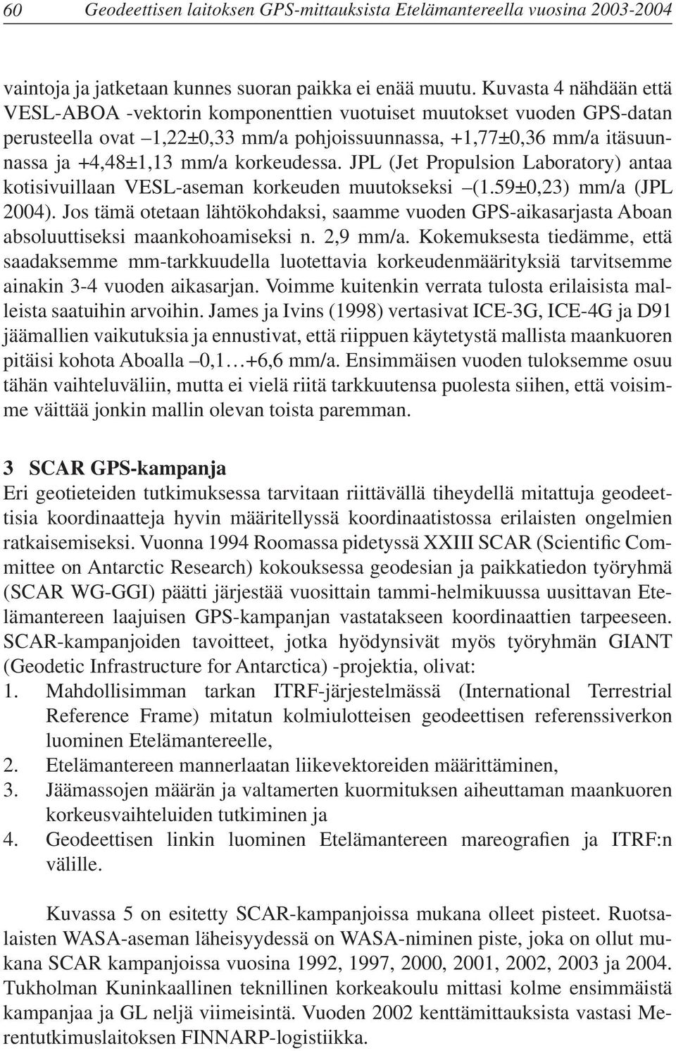 korkeudessa. JPL (Jet Propulsion Laboratory) antaa kotisivuillaan VESL-aseman korkeuden muutokseksi (1.59±0,23) mm/a (JPL 2004).