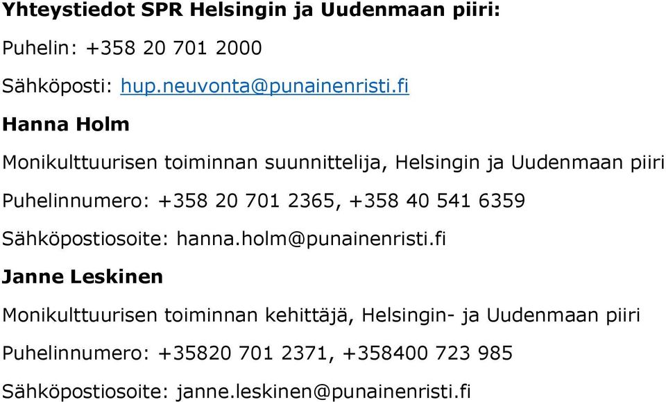 +358 40 541 6359 Sähköpostiosoite: hanna.holm@punainenristi.