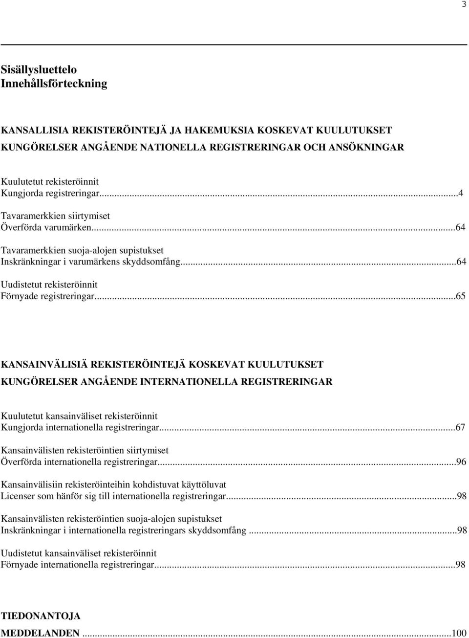 ..64 Uudistetut rekisteröinnit Förnyade registreringar.