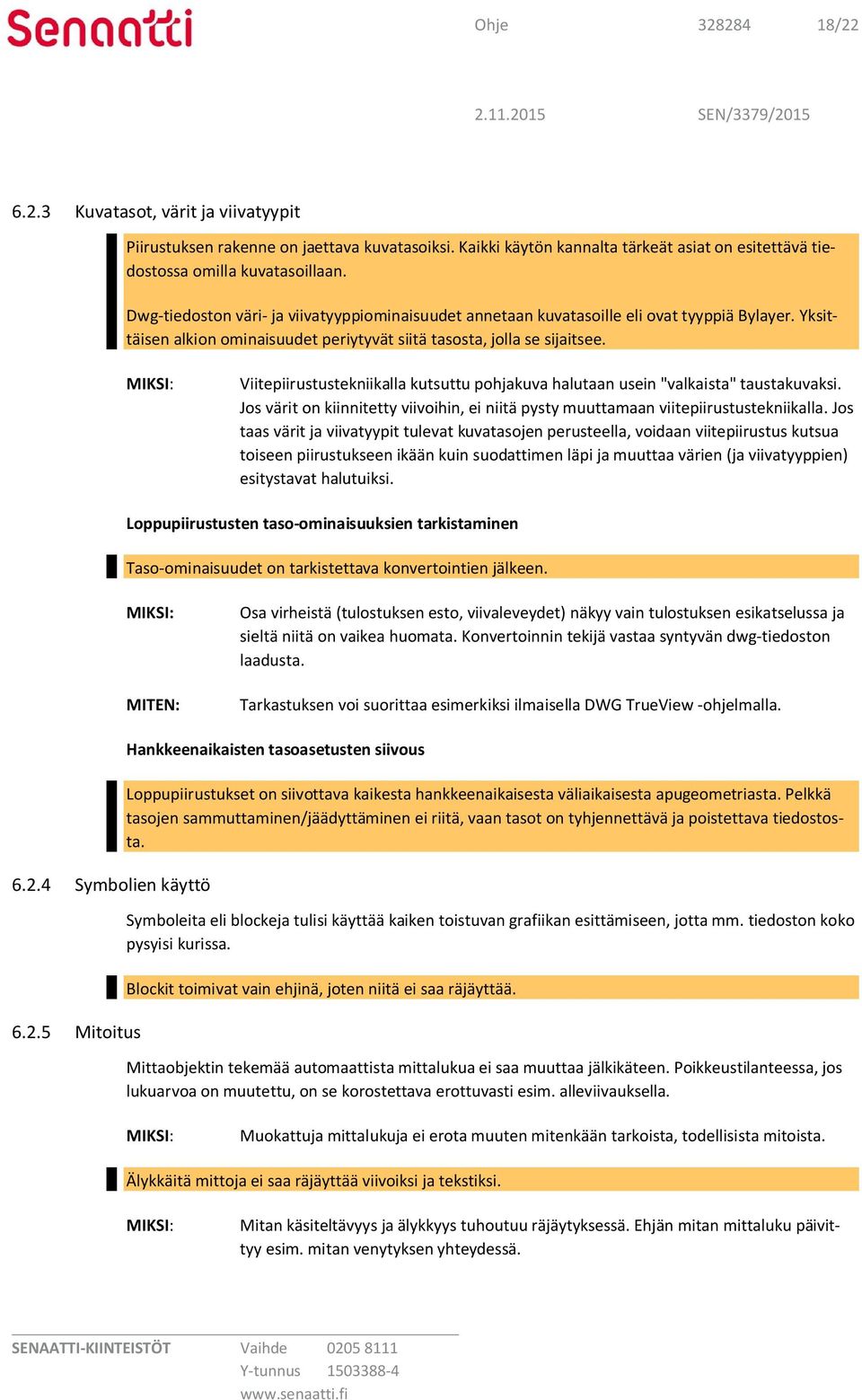 Viitepiirustustekniikalla kutsuttu pohjakuva halutaan usein "valkaista" taustakuvaksi. Jos värit on kiinnitetty viivoihin, ei niitä pysty muuttamaan viitepiirustustekniikalla.