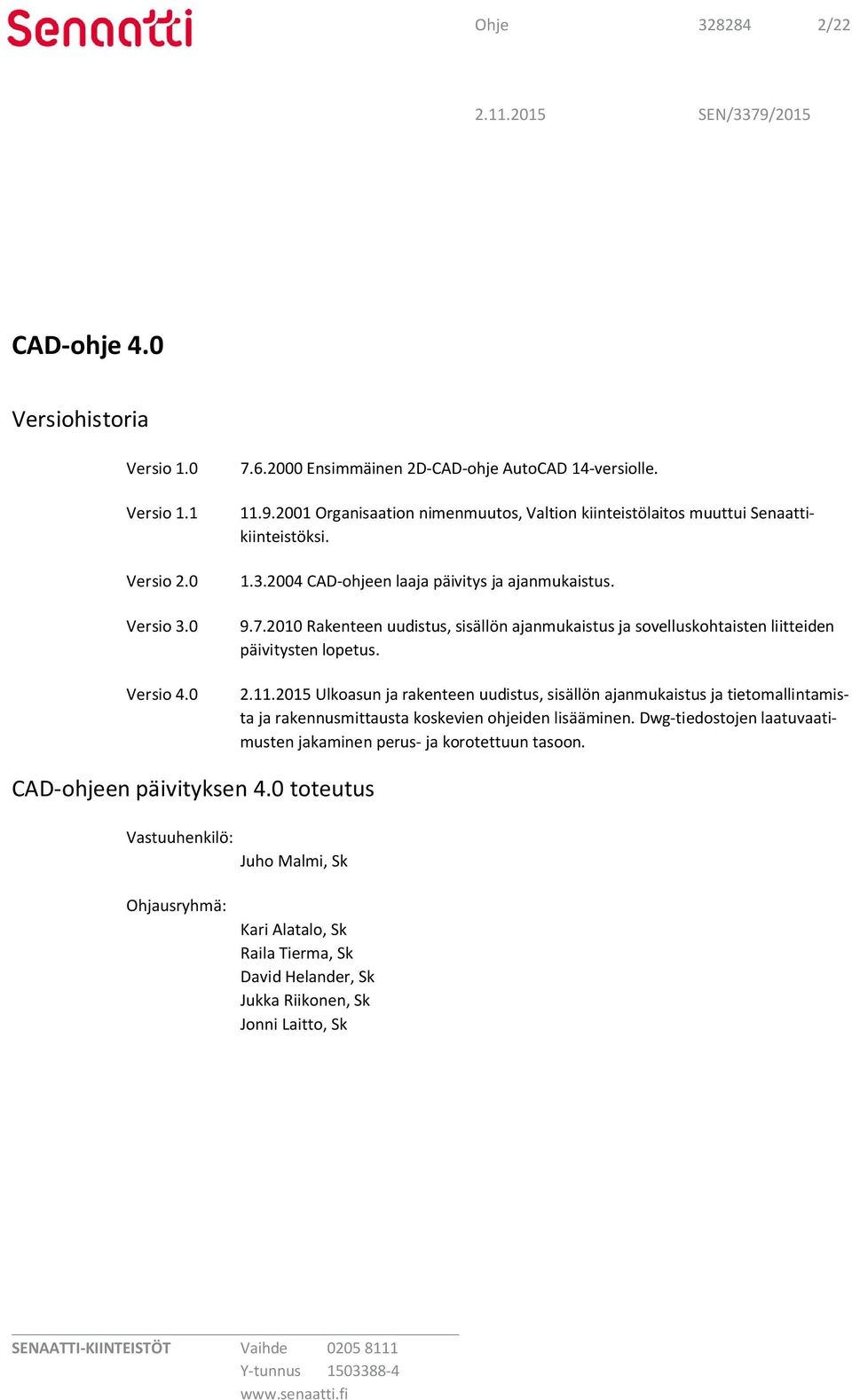 2010 Rakenteen uudistus, sisällön ajanmukaistus ja sovelluskohtaisten liitteiden päivitysten lopetus. 2.11.