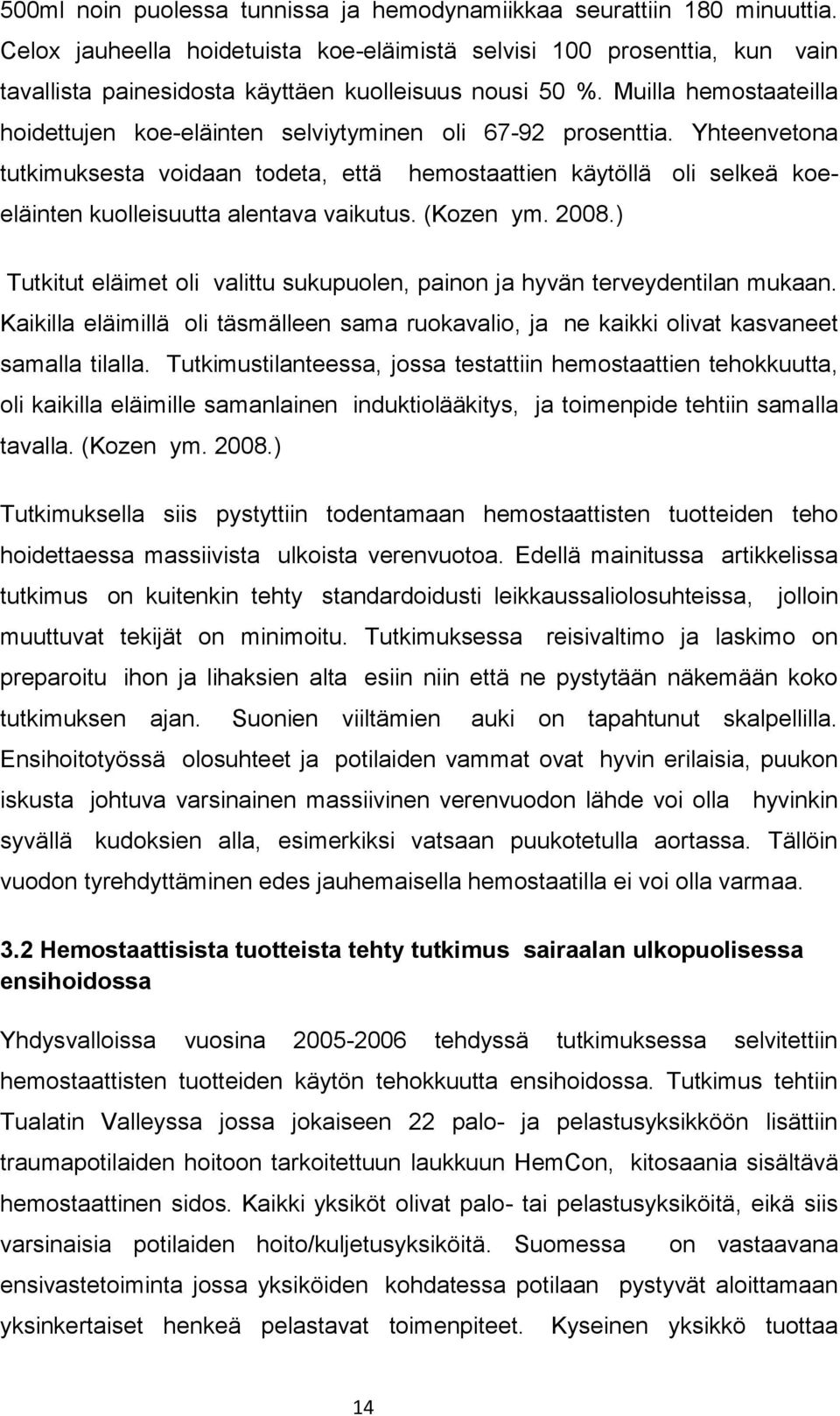 Muilla hemostaateilla hoidettujen koe-eläinten selviytyminen oli 67-92 prosenttia.