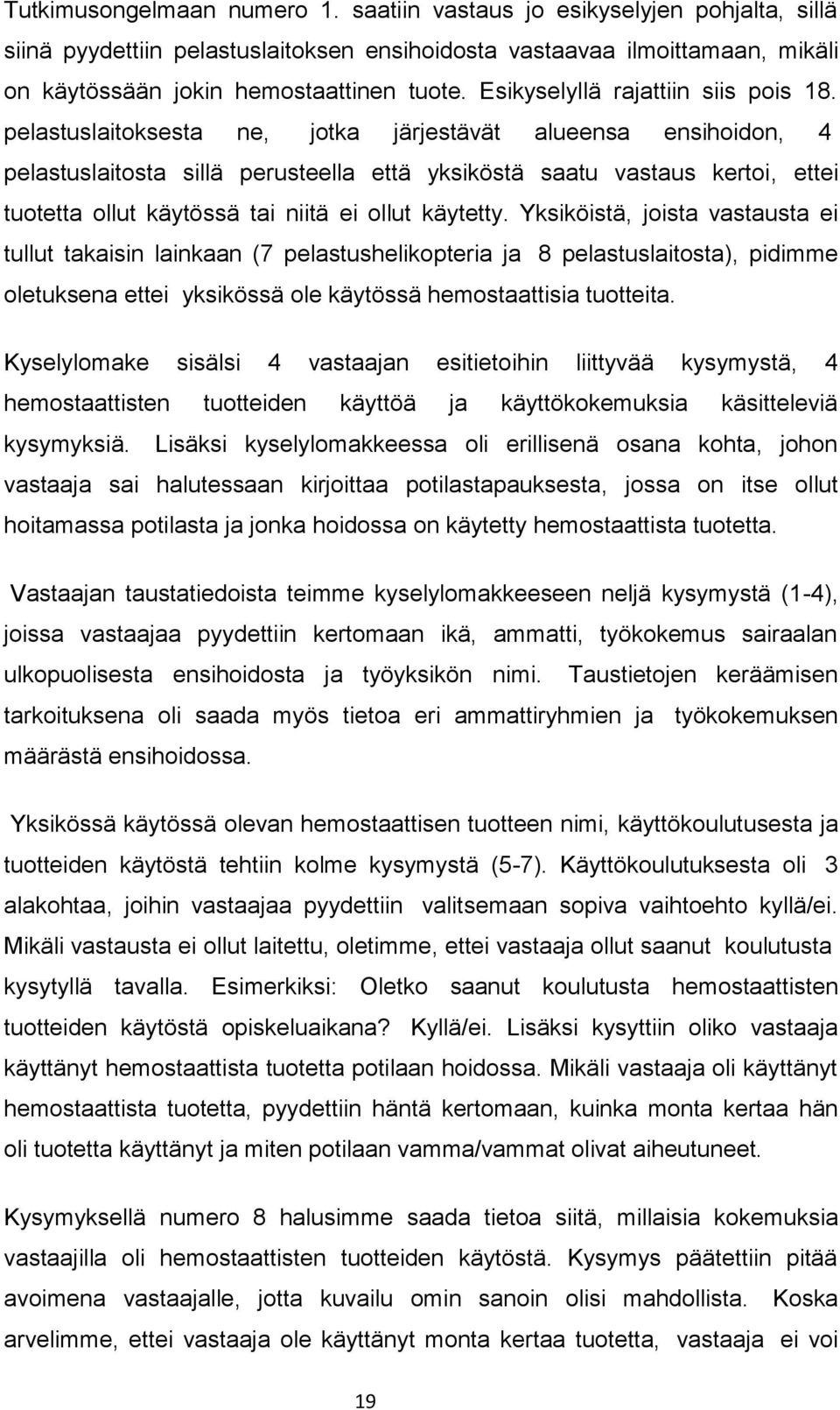 pelastuslaitoksesta ne, jotka järjestävät alueensa ensihoidon, 4 pelastuslaitosta sillä perusteella että yksiköstä saatu vastaus kertoi, ettei tuotetta ollut käytössä tai niitä ei ollut käytetty.