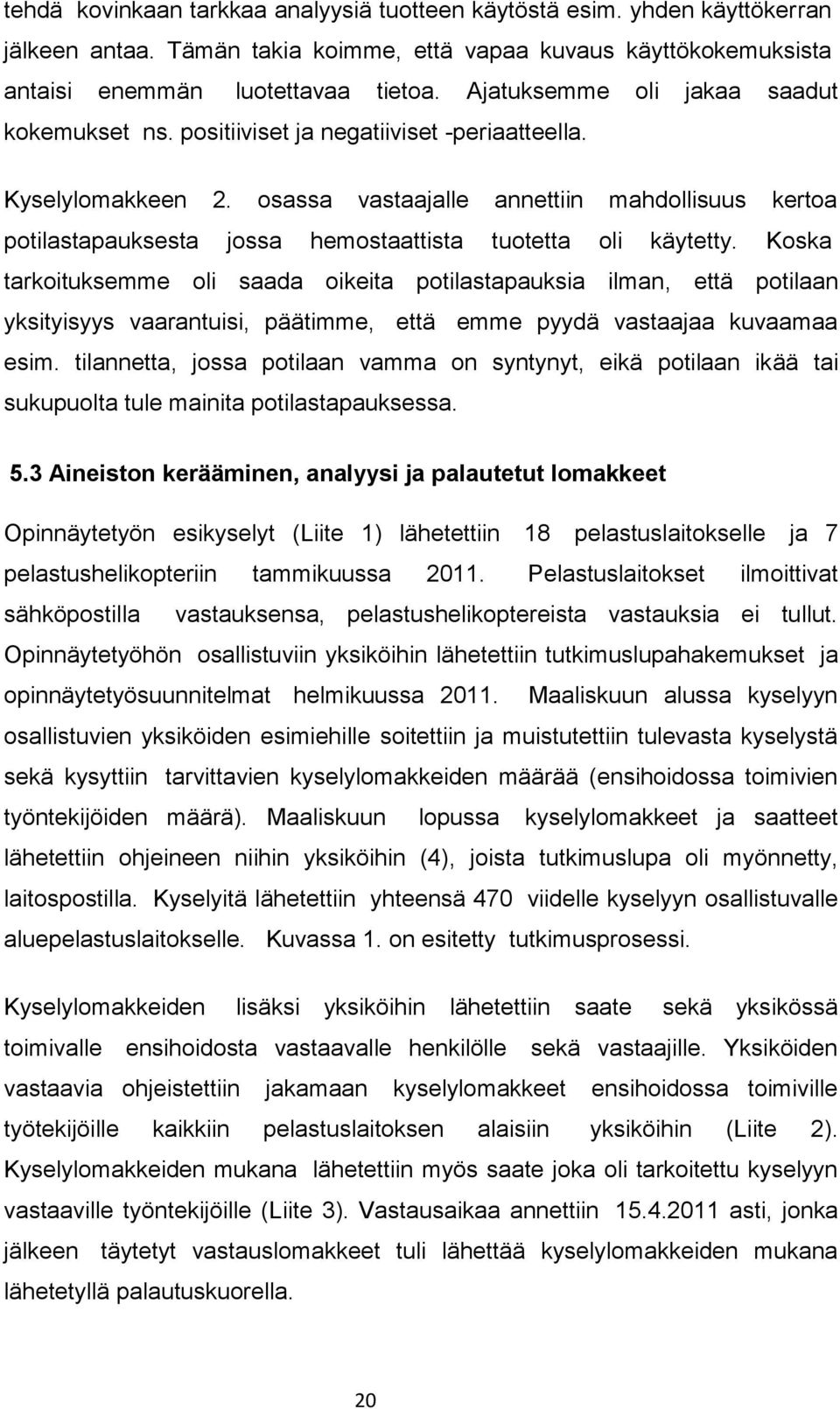 osassa vastaajalle annettiin mahdollisuus kertoa potilastapauksesta jossa hemostaattista tuotetta oli käytetty.