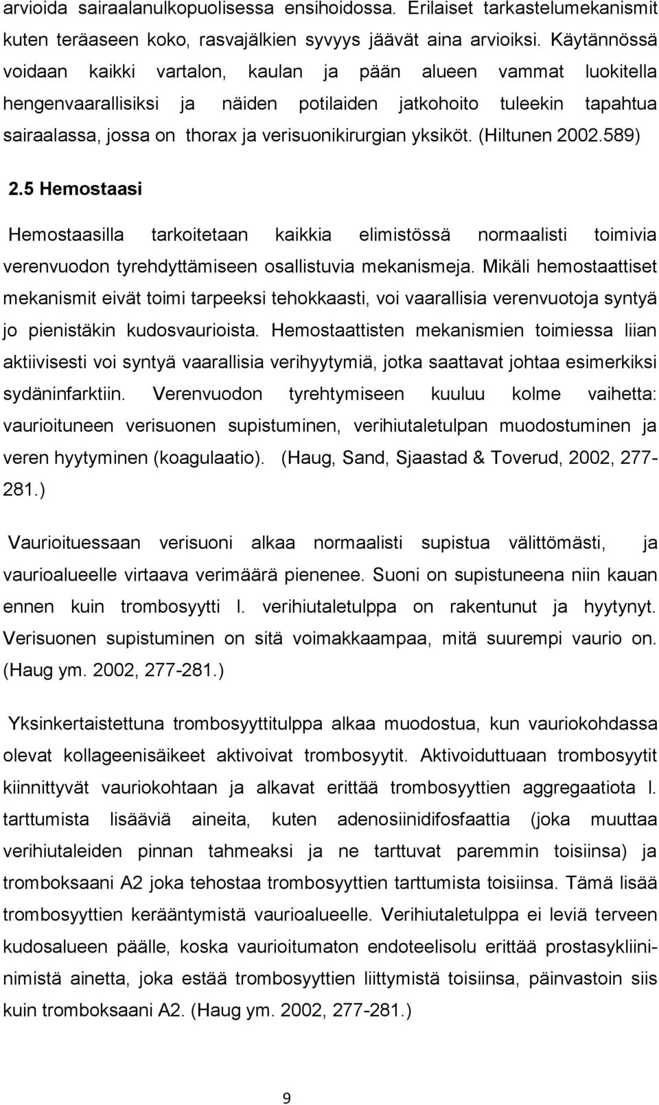 yksiköt. (Hiltunen 2002.589) 2.5 Hemostaasi Hemostaasilla tarkoitetaan kaikkia elimistössä normaalisti toimivia verenvuodon tyrehdyttämiseen osallistuvia mekanismeja.