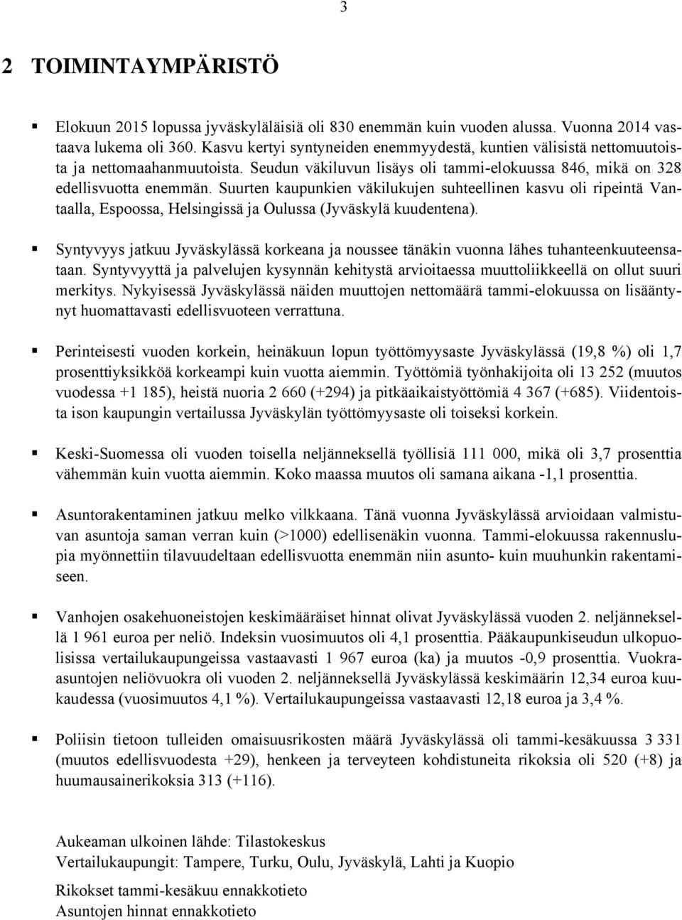 Suurten kaupunkien väkilukujen suhteellinen kasvu oli ripeintä Vantaalla, Espoossa, Helsingissä ja Oulussa (Jyväskylä kuudentena).