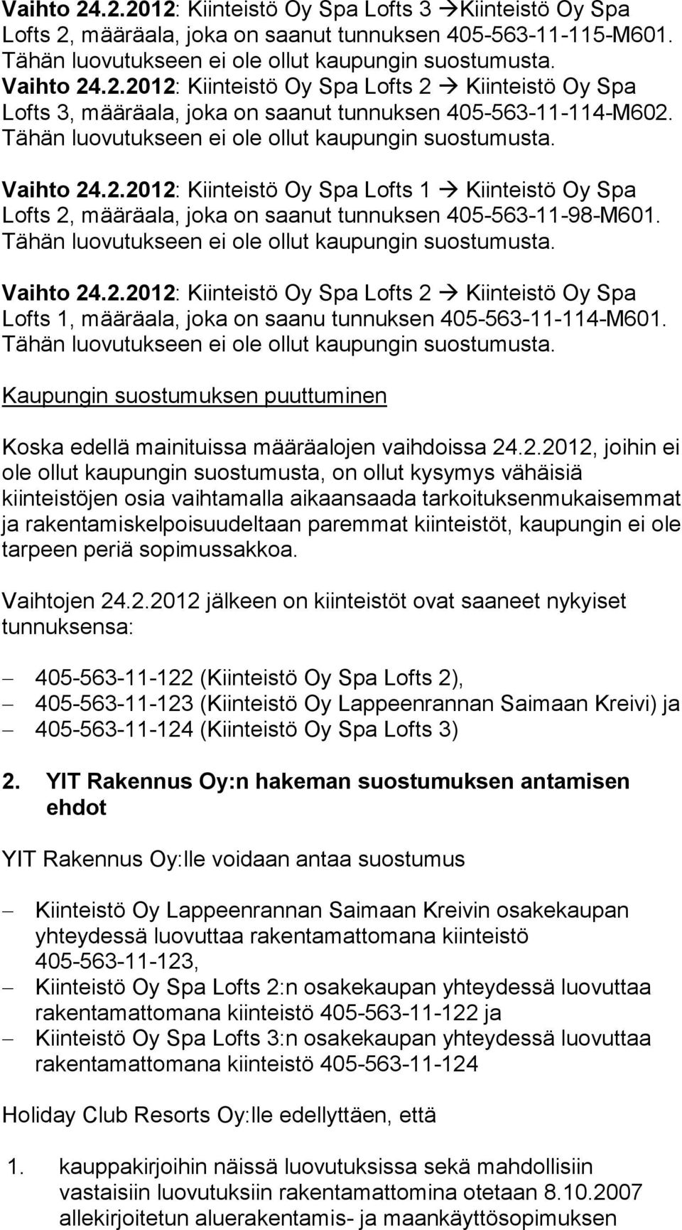 Kaupungin suostumuksen puuttuminen Koska edellä mainituissa määräalojen vaihdoissa 24