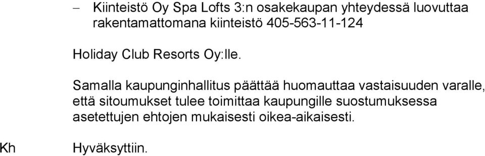 Samalla kaupunginhallitus päättää huomauttaa vastaisuuden varalle, että