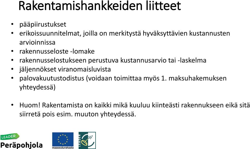 -laskelma jäljennökset viranomaisluvista palovakuutustodistus (voidaan toimittaa myös 1.