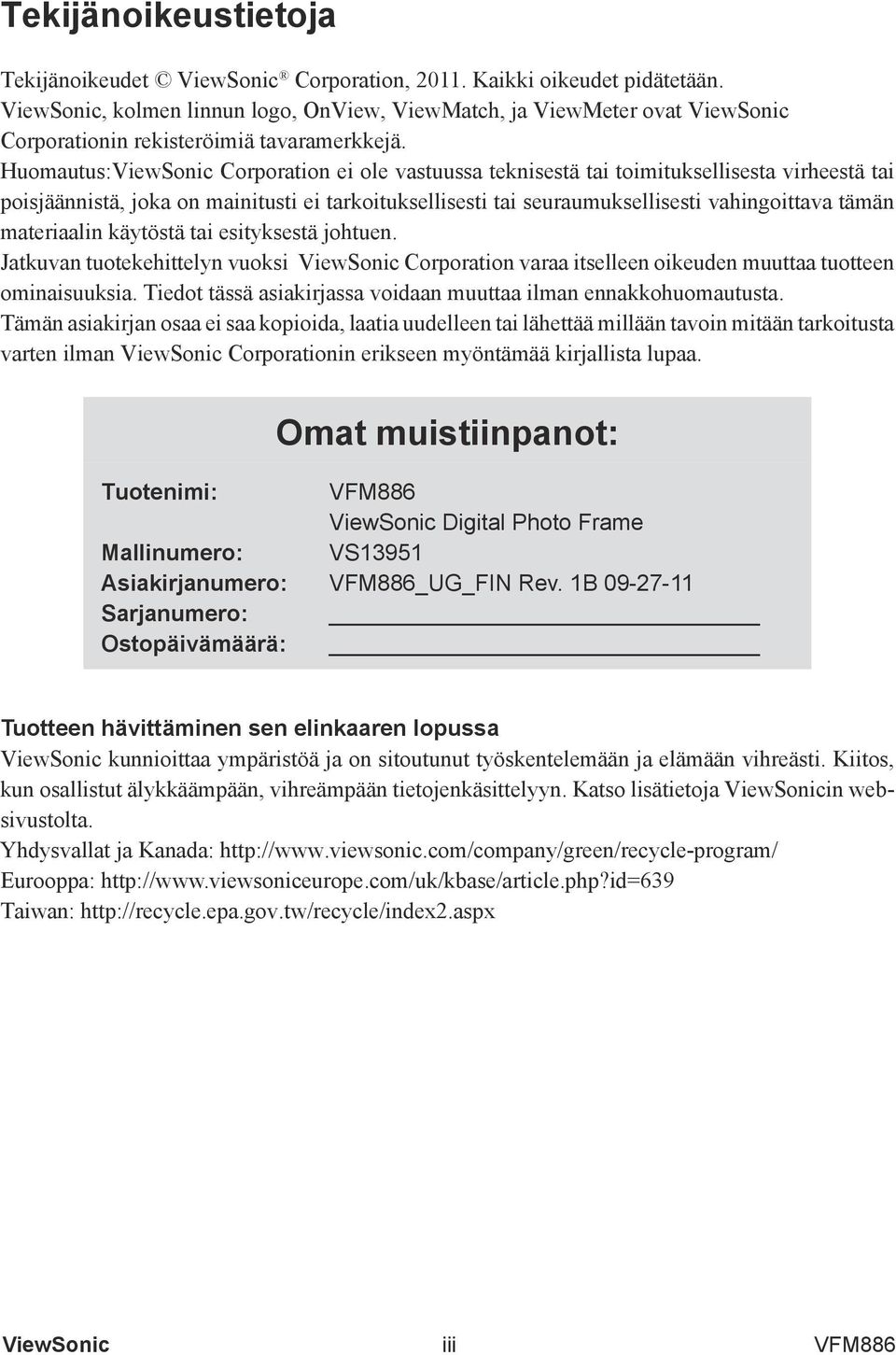 materiaalin käytöstä tai esityksestä johtuen. Jatkuvan tuotekehittelyn vuoksi Corporation varaa itselleen oikeuden muuttaa tuotteen ominaisuuksia.