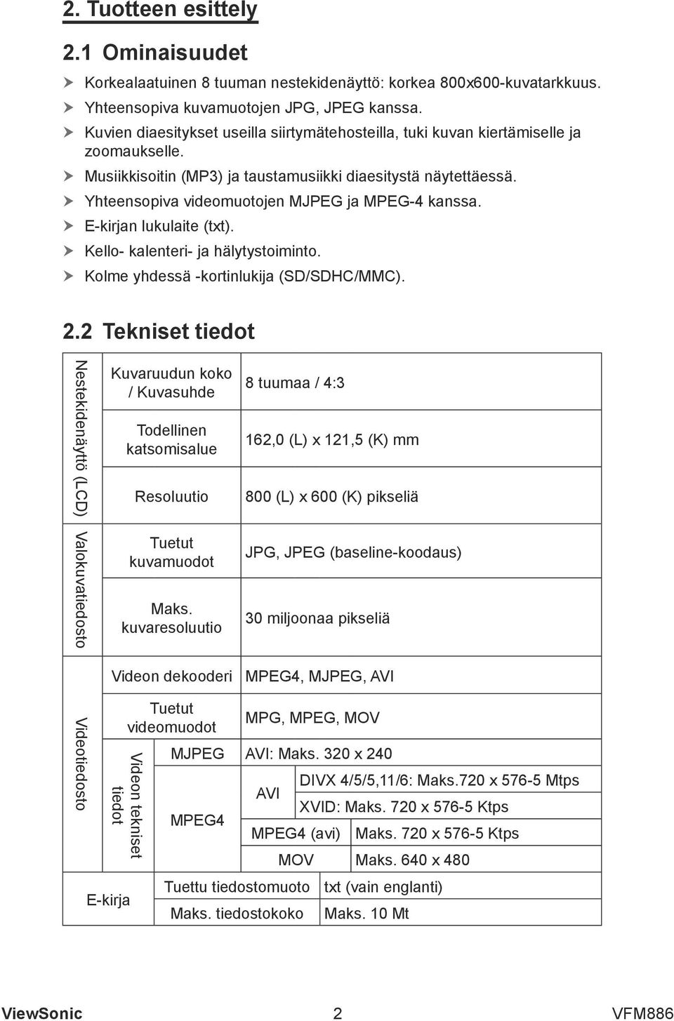 hhyhteensopiva videomuotojen MJPEG ja MPEG-4 kanssa. hhe-kirjan lukulaite (txt). hhkello- kalenteri- ja hälytystoiminto. hhkolme yhdessä -kortinlukija (SD/SDHC/MMC). 2.