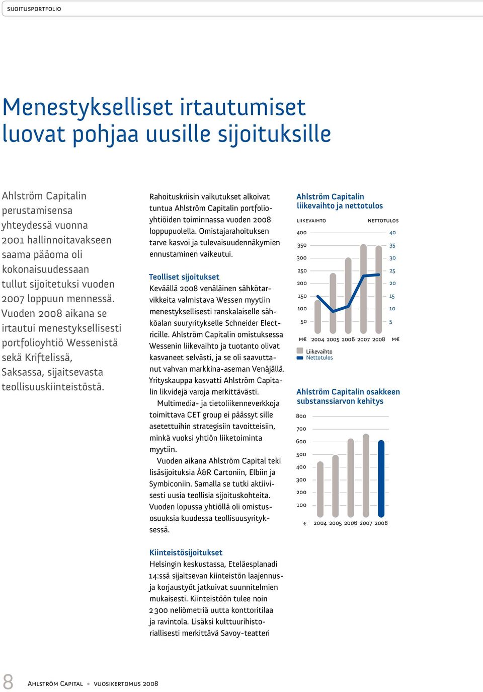 Rahoituskriisin vaikutukset alkoivat tuntua Ahlström Capitalin portfolioyhtiöiden toiminnassa vuoden 2008 loppupuolella.