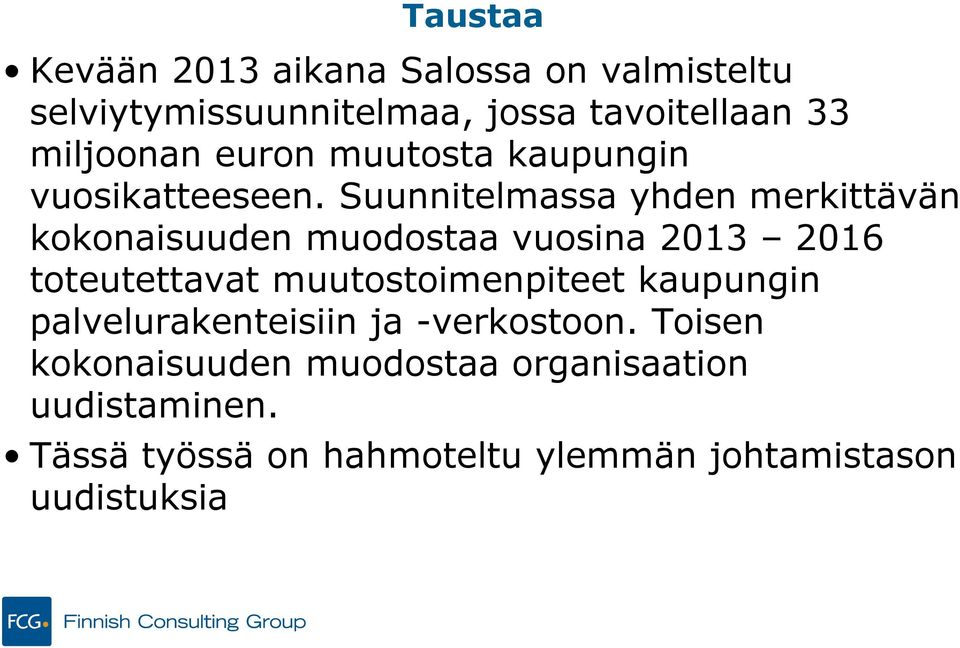 Suunnitelmassa yhden merkittävän kokonaisuuden muodostaa vuosina 2013 2016 toteutettavat