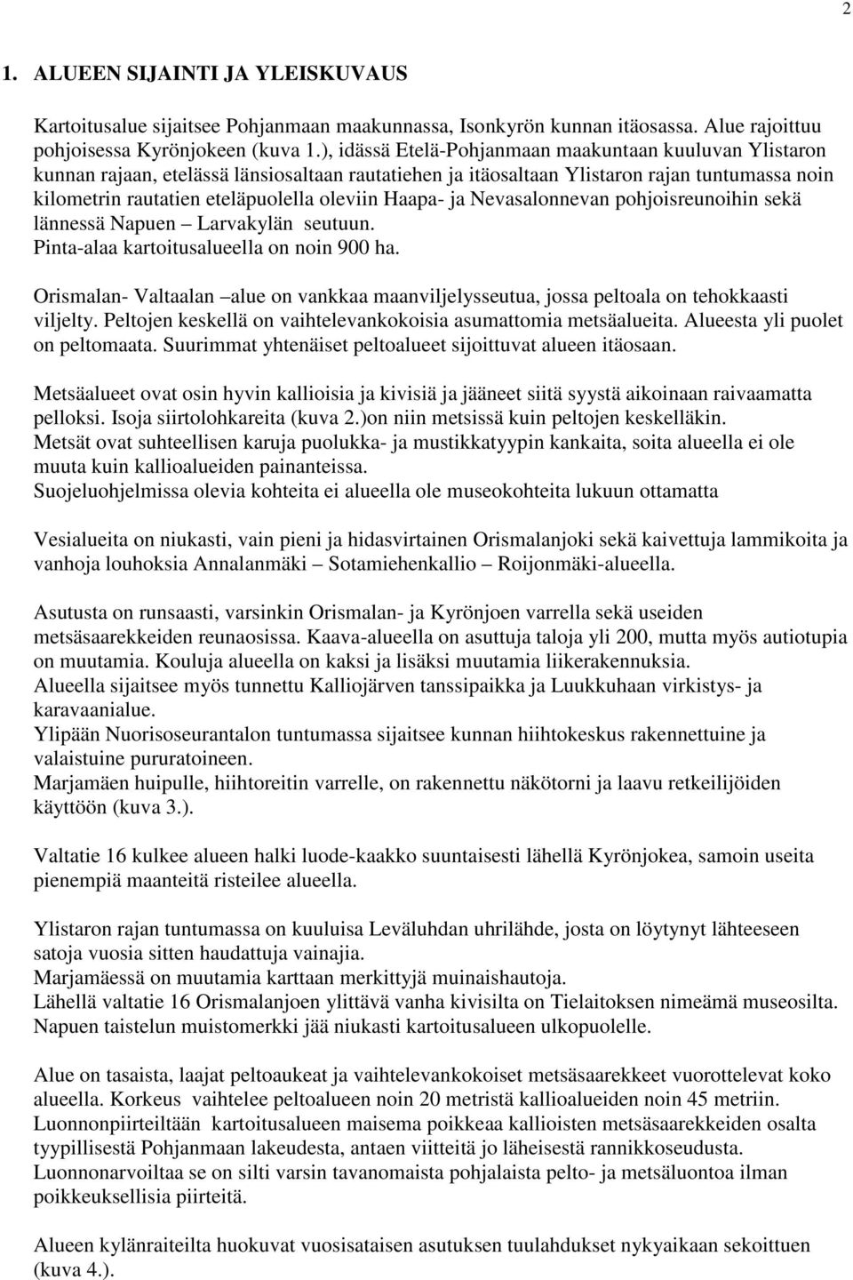 Haapa- ja Nevasalonnevan pohjoisreunoihin sekä lännessä Napuen Larvakylän seutuun. Pinta-alaa kartoitusalueella on noin 900 ha.