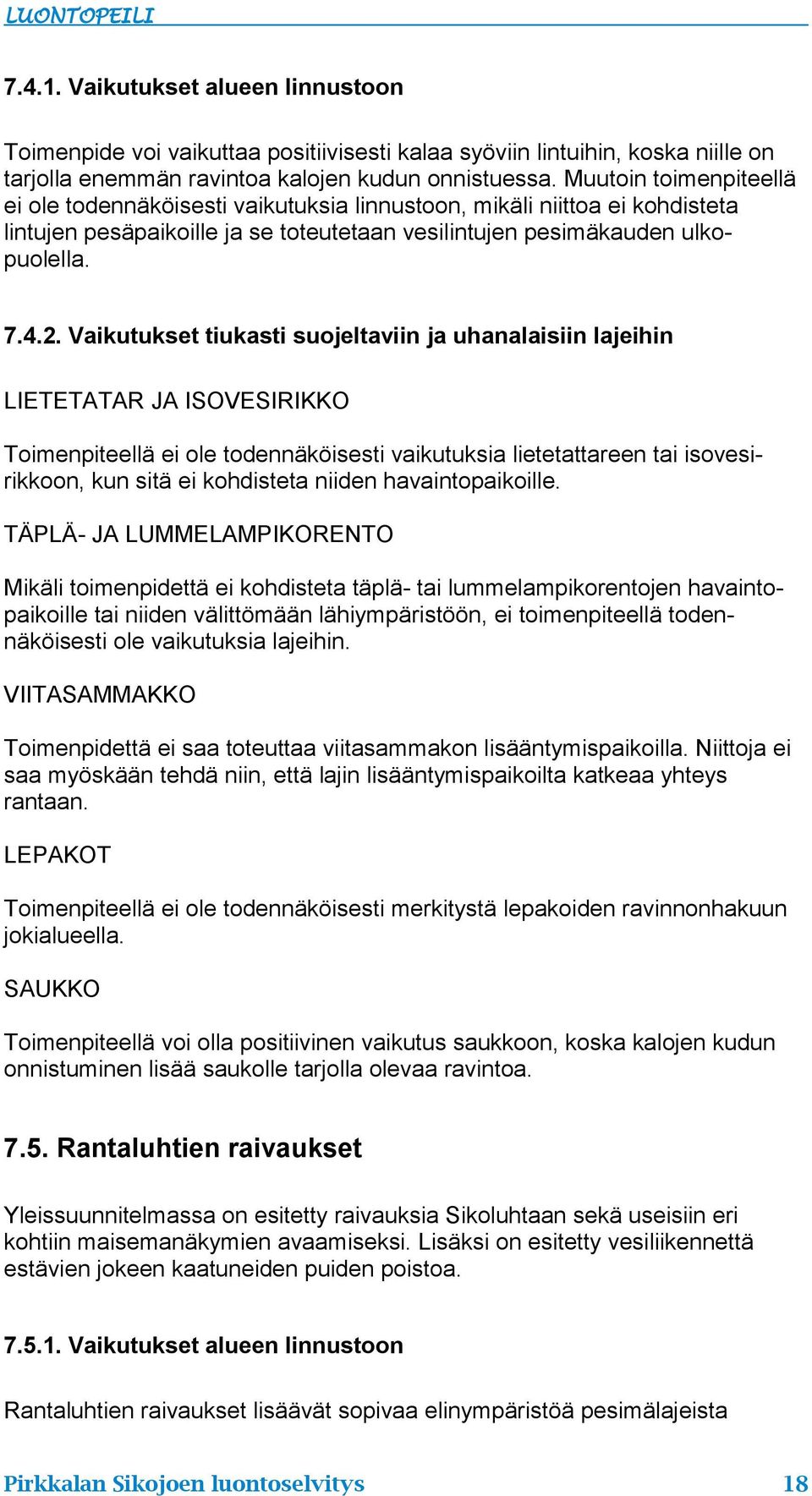 Vaikutukset tiukasti suojeltaviin ja uhanalaisiin lajeihin LIETETATAR JA ISOVESIRIKKO Toimenpiteellä ei ole todennäköisesti vaikutuksia lietetattareen tai isovesirikkoon, kun sitä ei kohdisteta