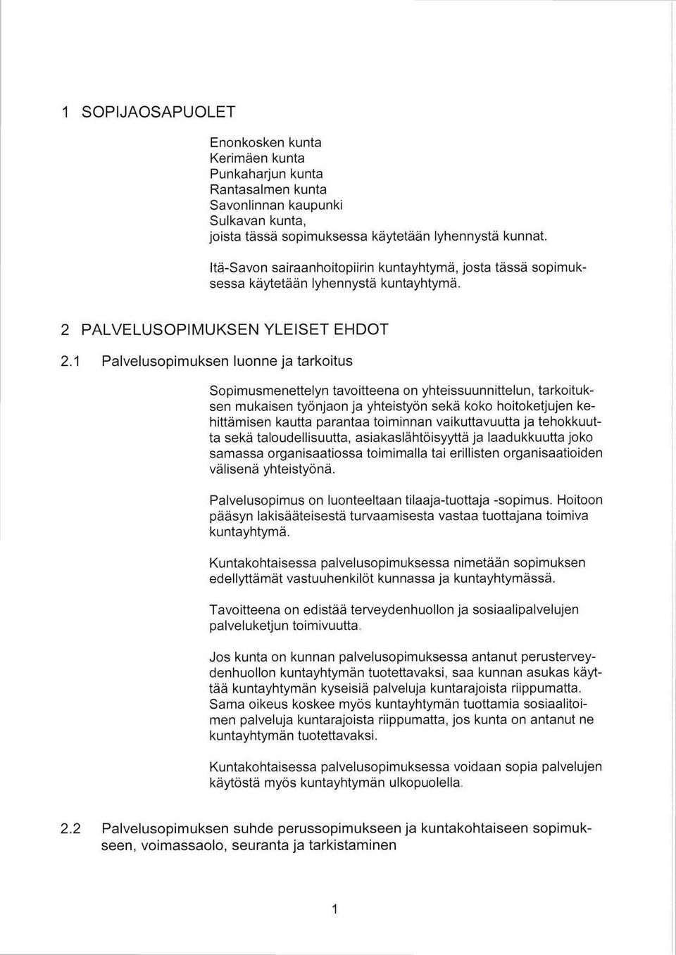 1 Palvelusopimuksen luonne ja tarkoitus Sopimusmenettelyn tavoitteena on yhteissuunnittelun, tarkoituksen mukaisen työnjaon ja yhteistyön sekä koko hoitoketjujen kehittämisen kautta parantaa