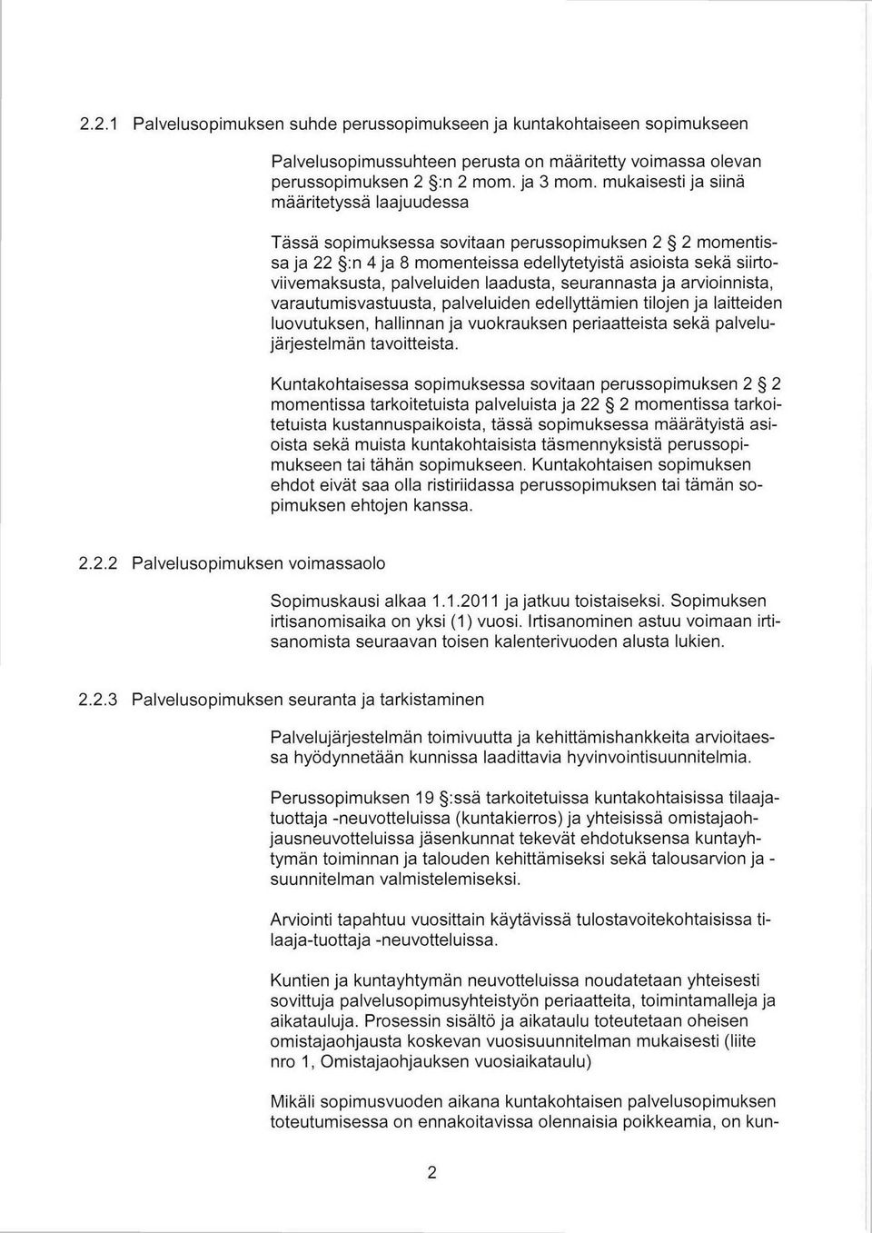 seurannasta ja arvioinnista, varautumisvastuusta, palveluiden edellyttämien tilojen ja laitteiden luovutuksen, hallinnan ja vuokrauksen periaatteista sekä palvelujärjestelmän tavoitteista.