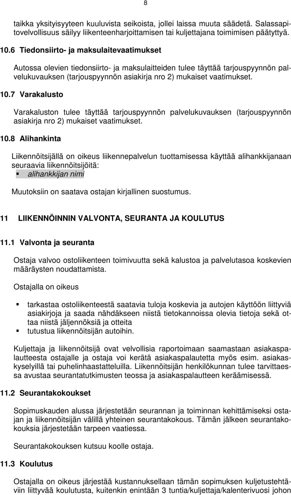 7 Varakalusto Varakaluston tulee täyttää tarjouspyynnön palvelukuvauksen (tarjouspyynnön asiakirja nro 2) mukaiset vaatimukset. 10.