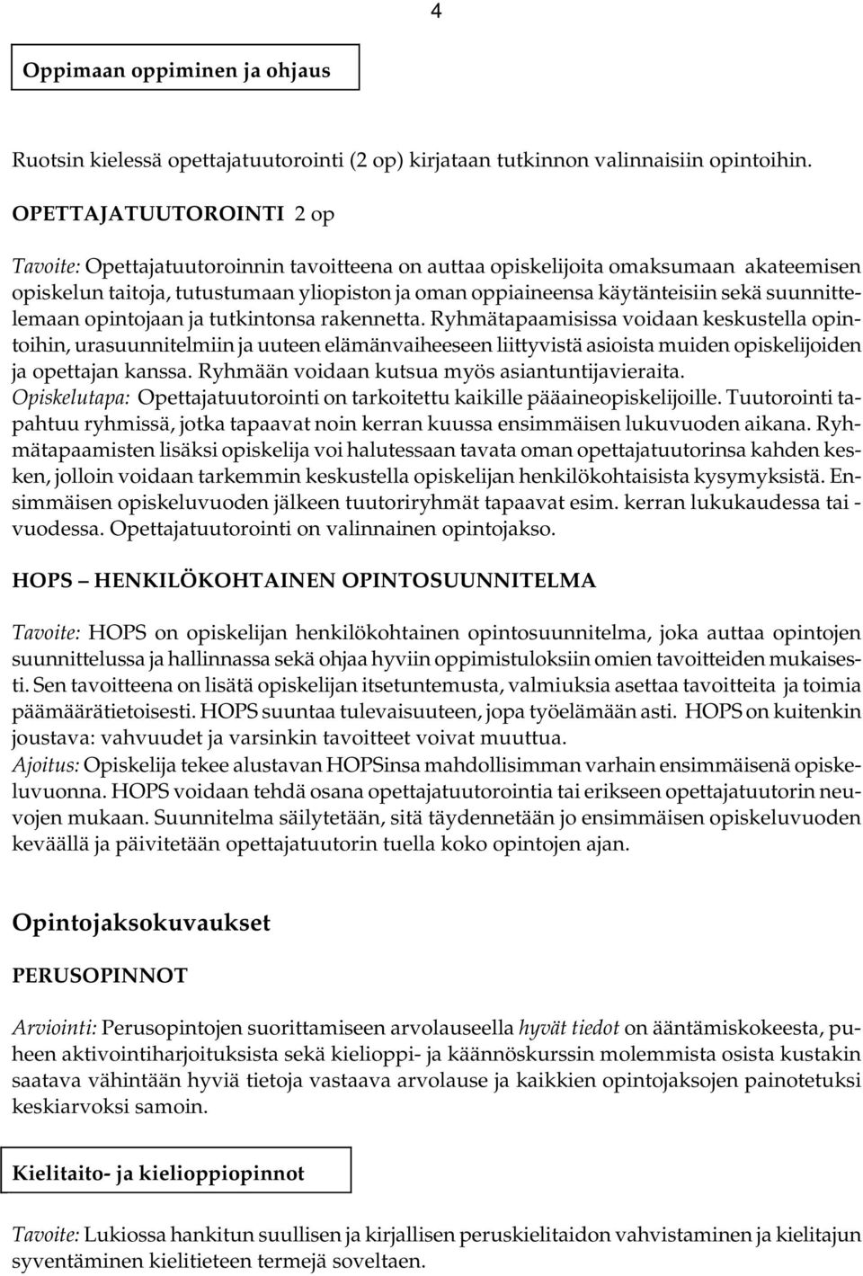 suunnittelemaan opintojaan ja tutkintonsa rakennetta.