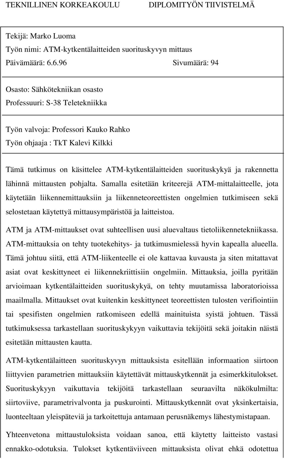 ATM-kytkentälaitteiden suorituskykyä ja rakennetta lähinnä mittausten pohjalta.