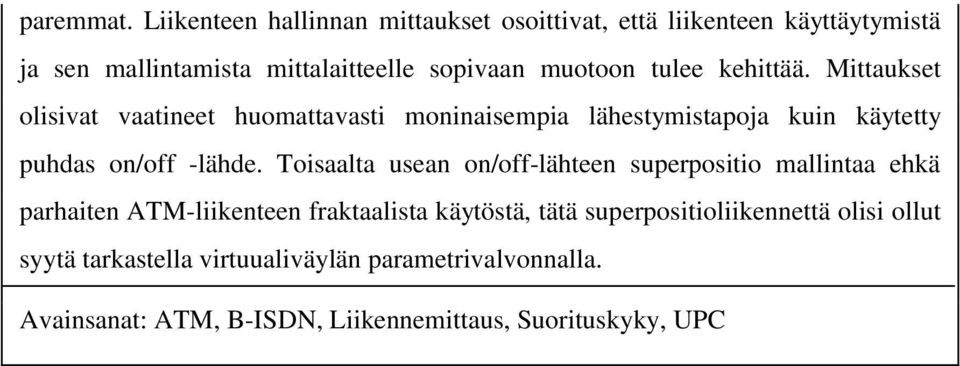 tulee kehittää. Mittaukset olisivat vaatineet huomattavasti moninaisempia lähestymistapoja kuin käytetty puhdas on/off -lähde.