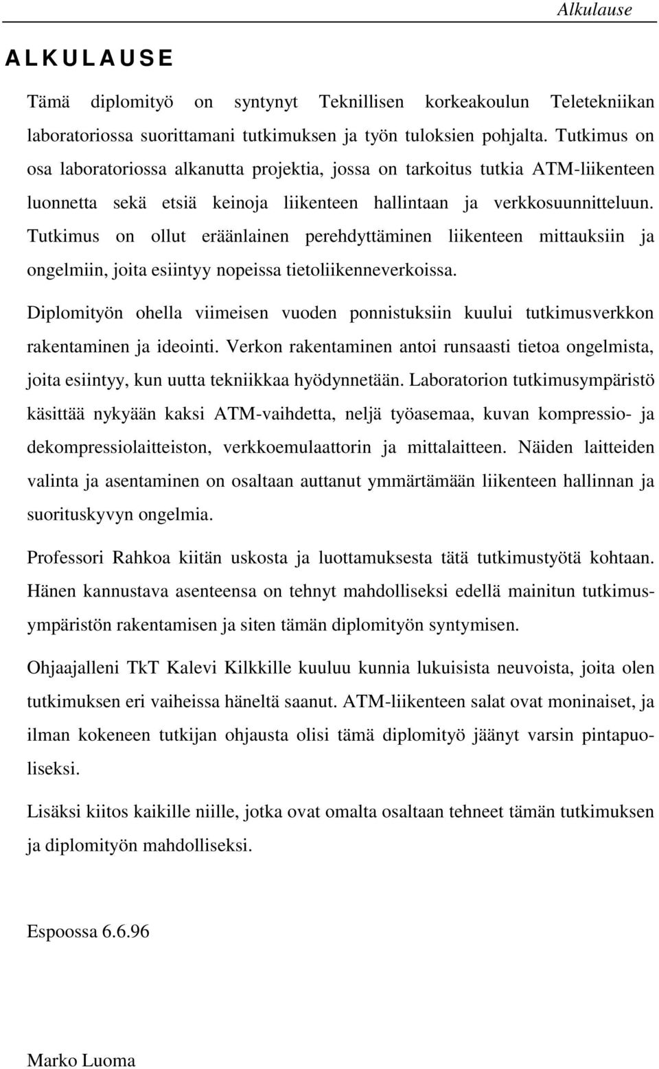 Tutkimus on ollut eräänlainen perehdyttäminen liikenteen mittauksiin ja ongelmiin, joita esiintyy nopeissa tietoliikenneverkoissa.