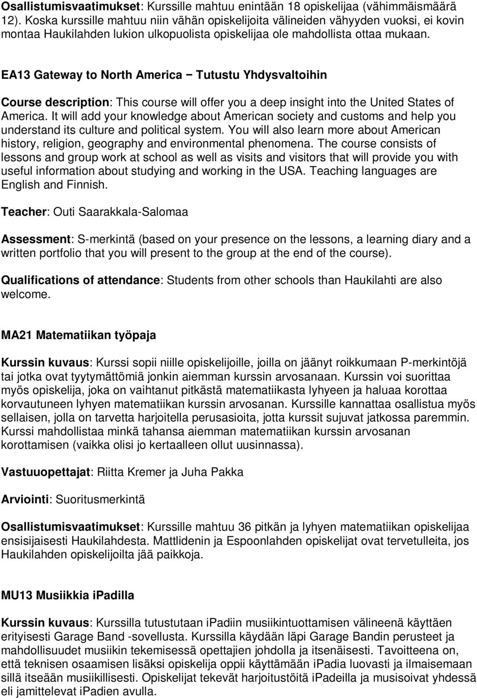 EA13 Gateway to North America Tutustu Yhdysvaltoihin Course description: This course will offer you a deep insight into the United States of America.