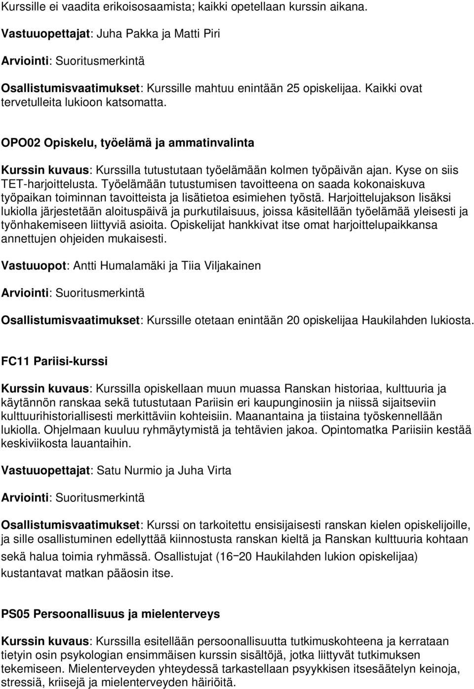 Työelämään tutustumisen tavoitteena on saada kokonaiskuva työpaikan toiminnan tavoitteista ja lisätietoa esimiehen työstä.