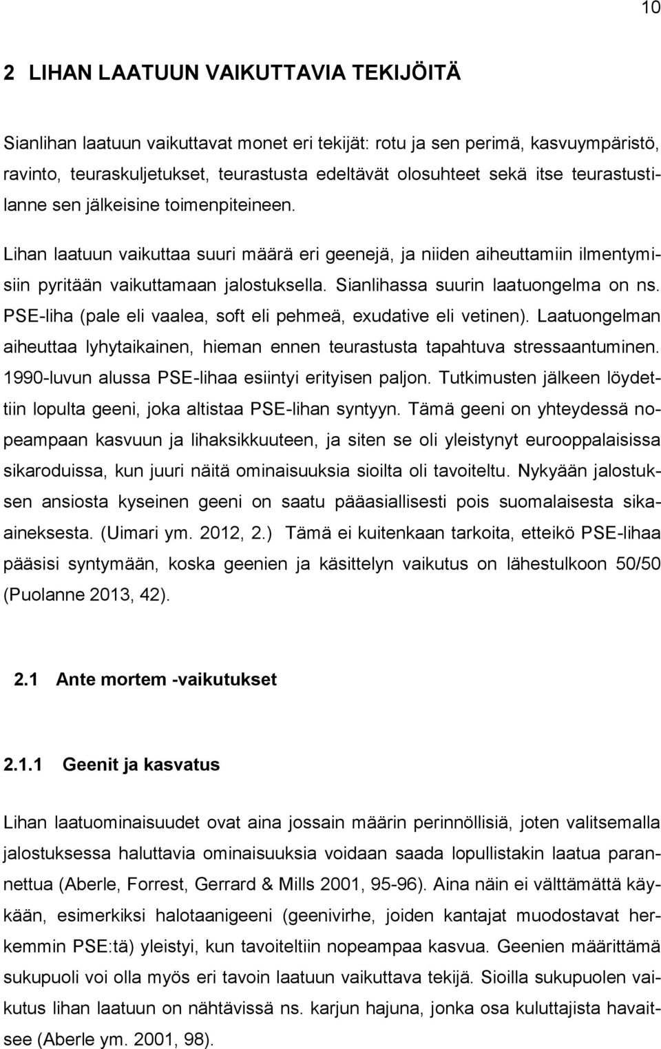 Sianlihassa suurin laatuongelma on ns. PSE-liha (pale eli vaalea, soft eli pehmeä, exudative eli vetinen). Laatuongelman aiheuttaa lyhytaikainen, hieman ennen teurastusta tapahtuva stressaantuminen.